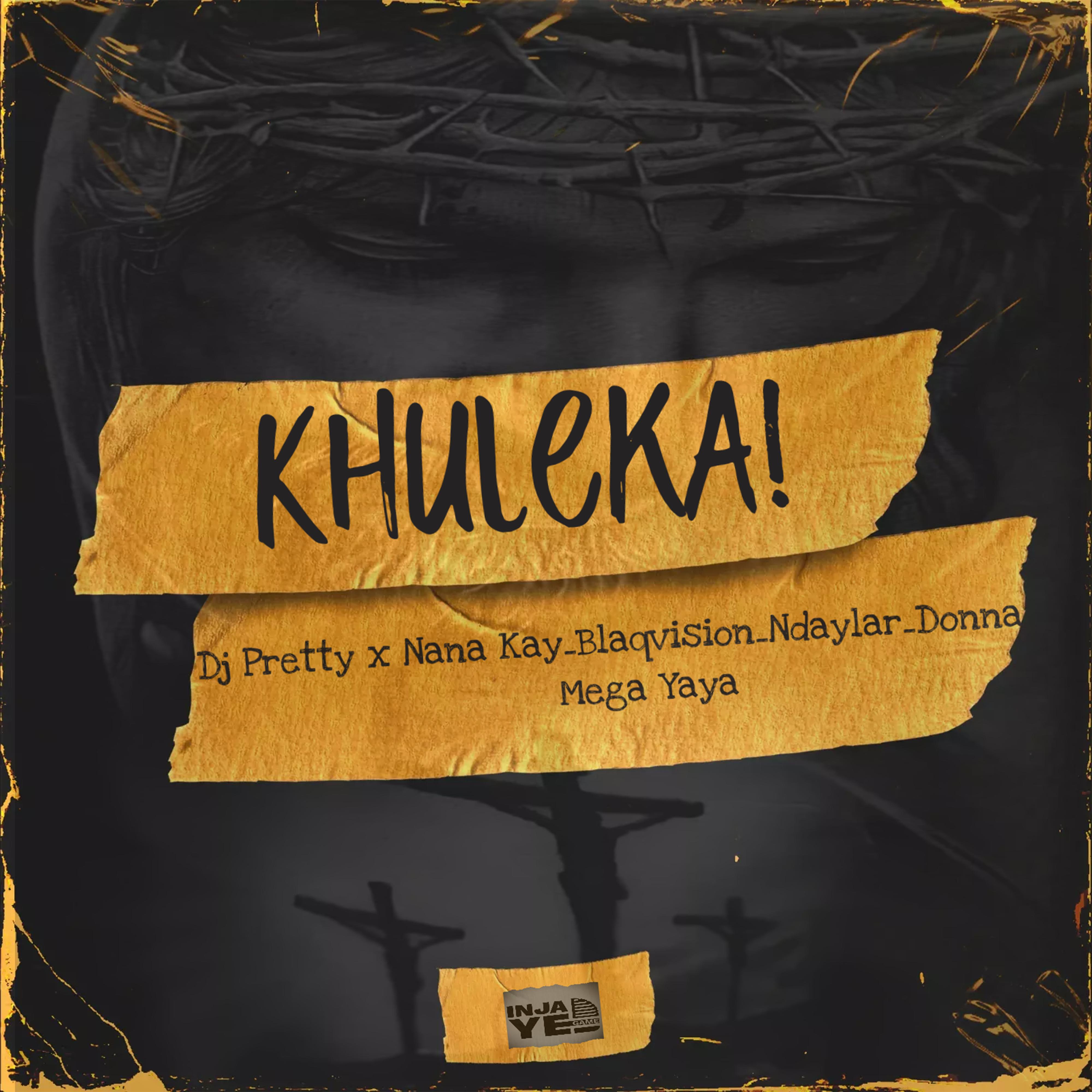 Постер альбома Khuleka (feat. Mega Yaya,Nana Kay,Blaqvision,Ndaylar & Donna)