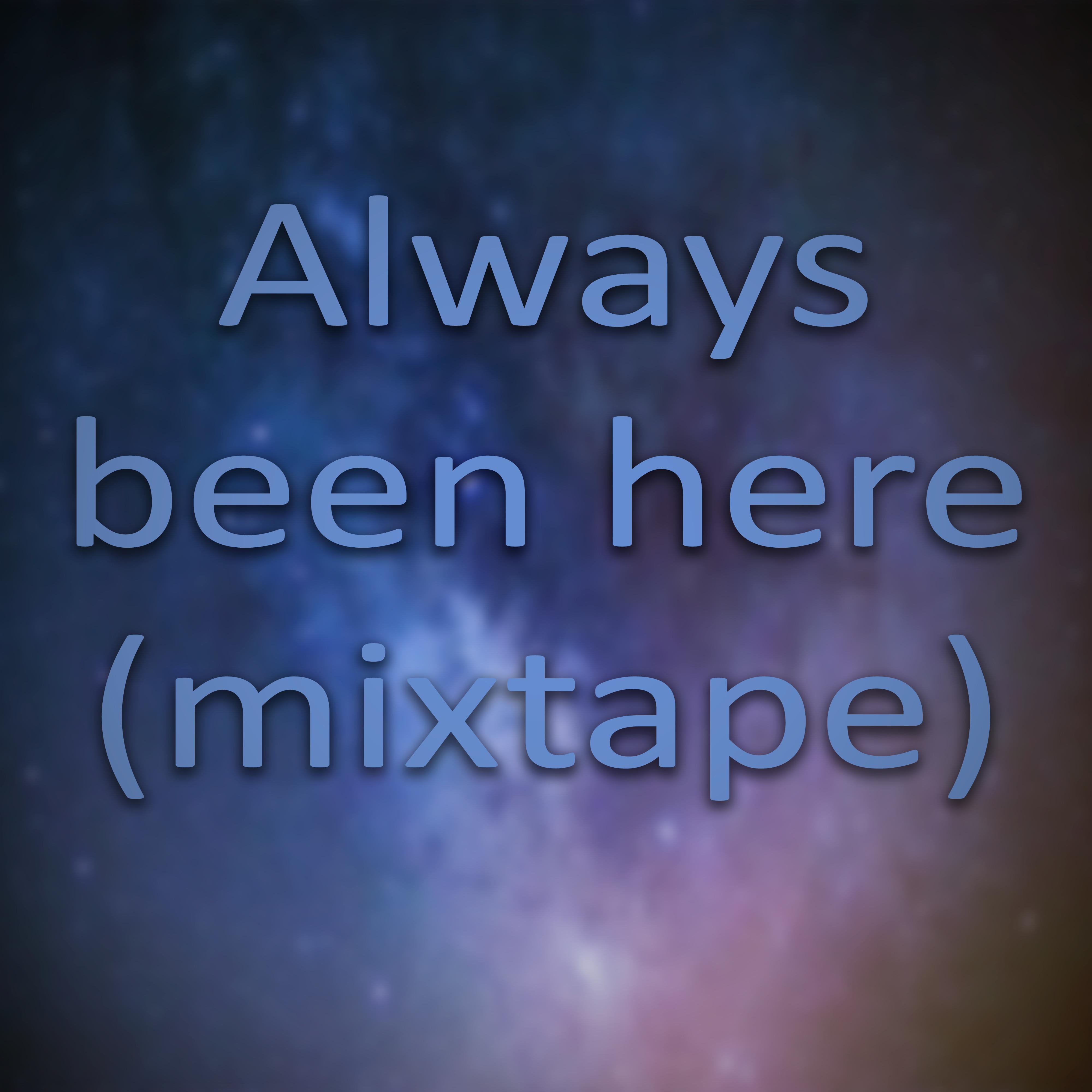 Постер альбома Always Been Here (Mixtape)