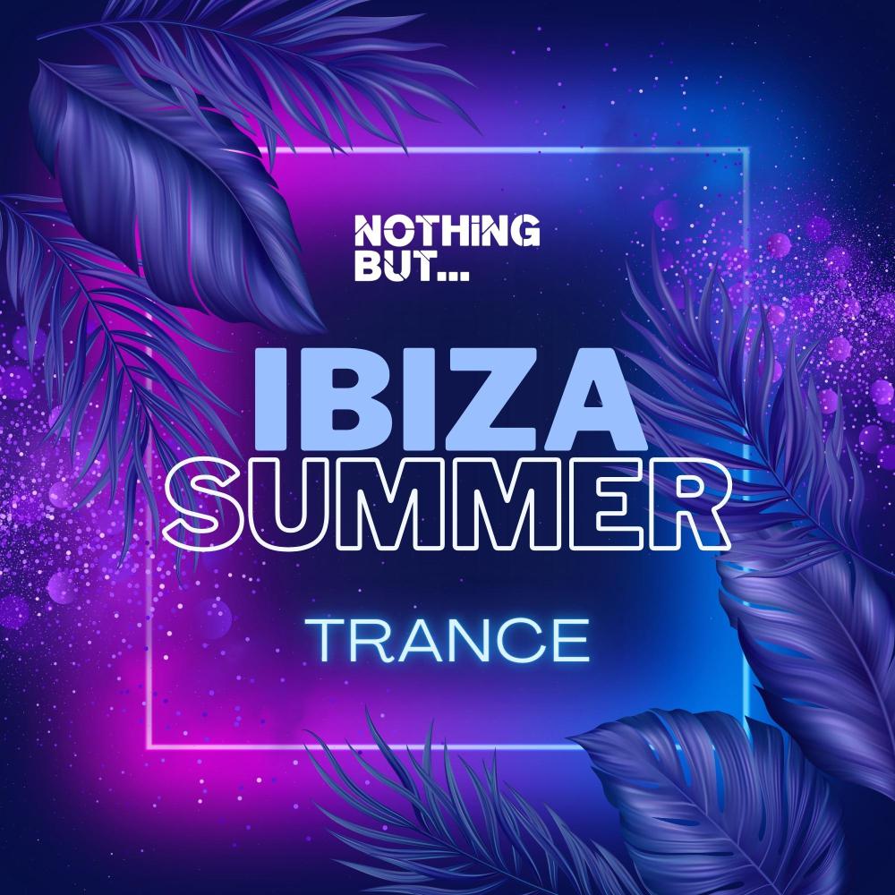 Постер альбома Nothing But... Ibiza Summer Trance