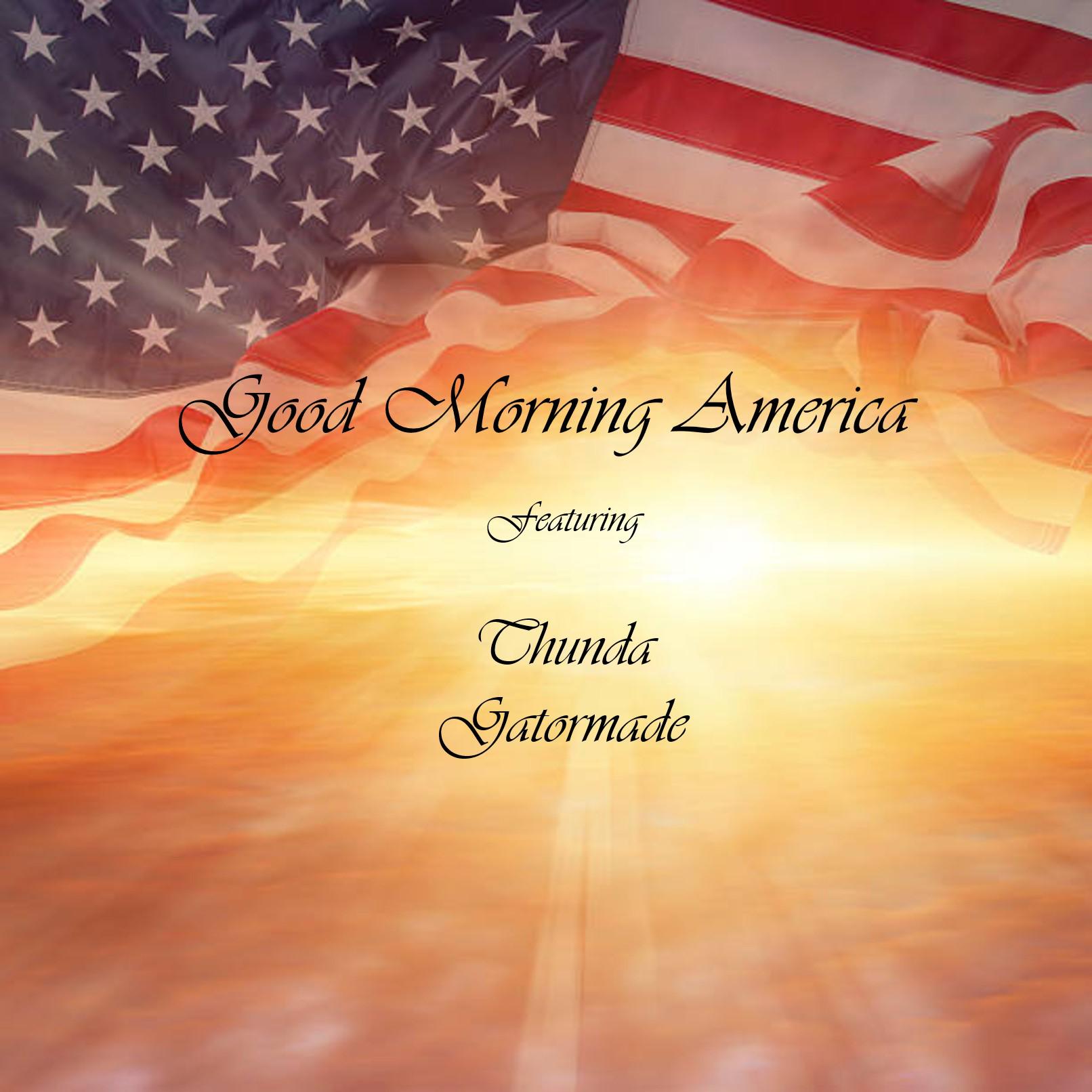 Постер альбома Good Morning America (feat. Thunda & Gatormade)