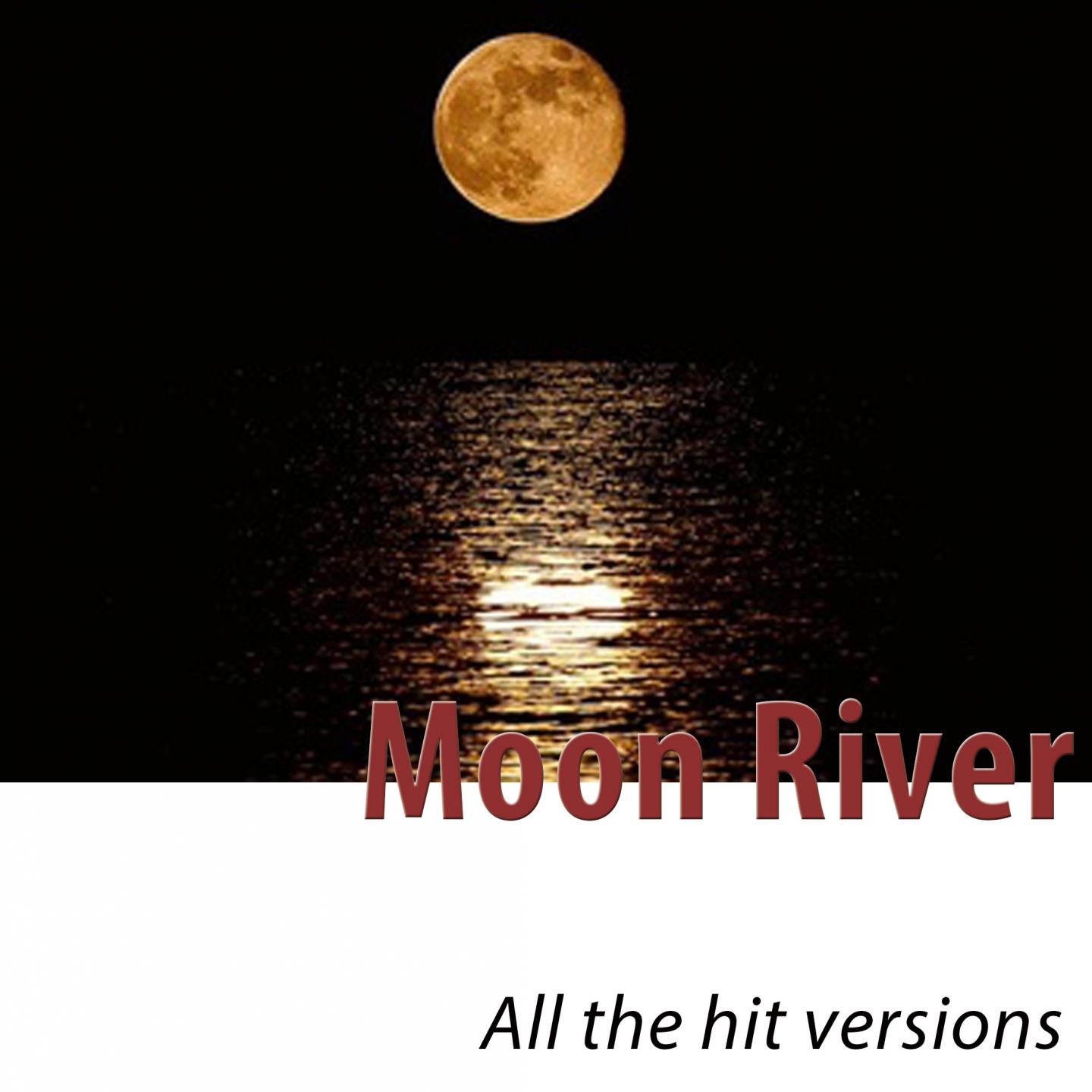 Постер альбома Moon River (All the Hit Versions - Remastered)