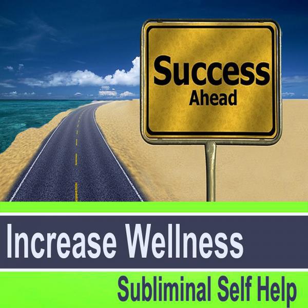 Subliminal Self Help Group - Increase Wellness v3