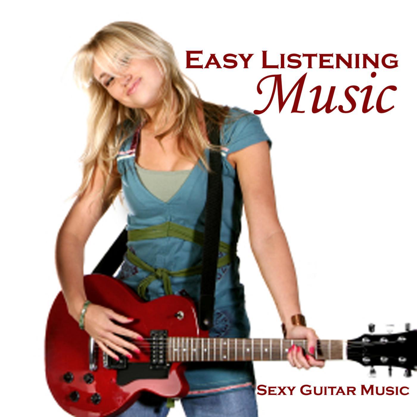 Постер альбома Easy Listening Music - Sexy Music - Guitar Music