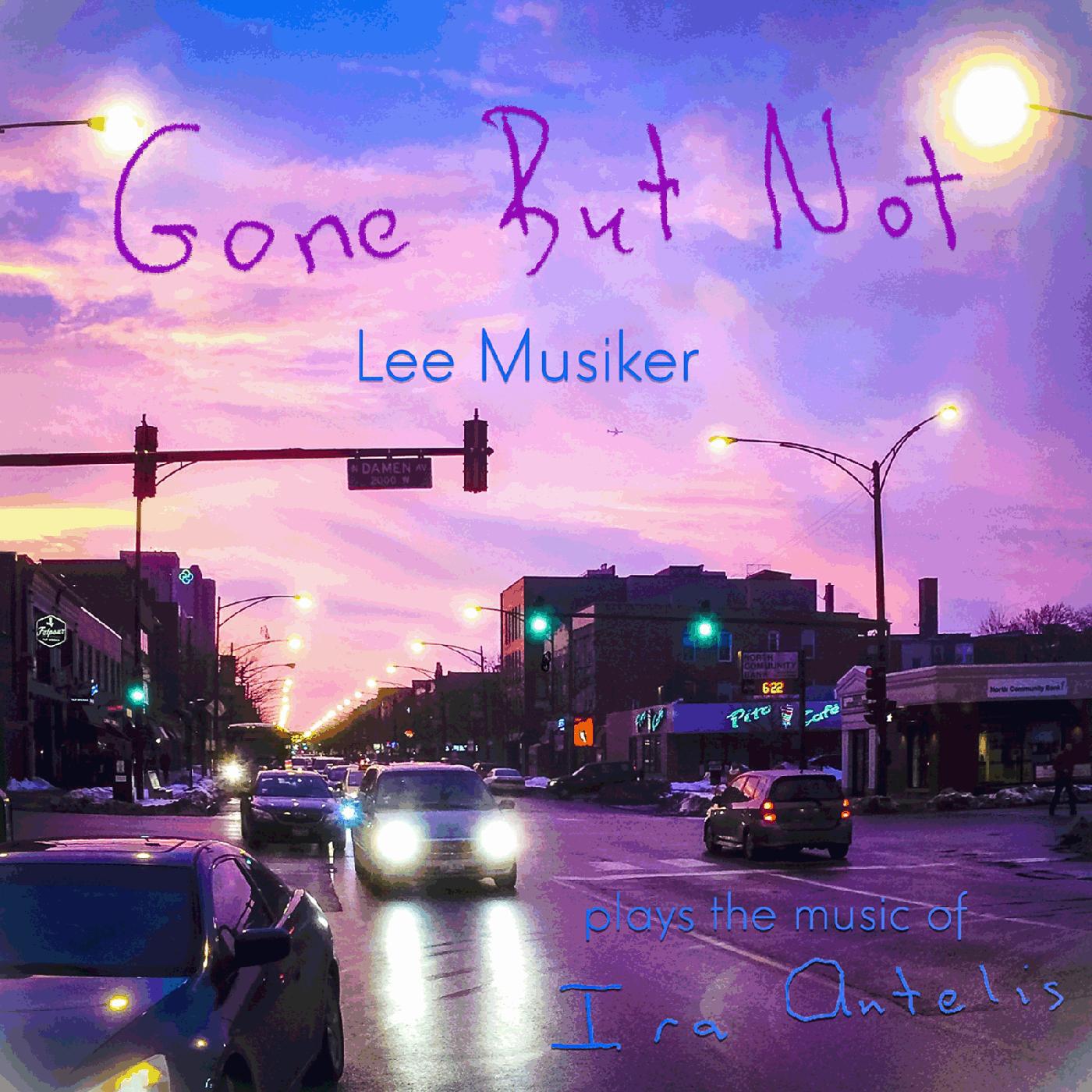 Lee Musiker & Ira Antelis - Gone but Not