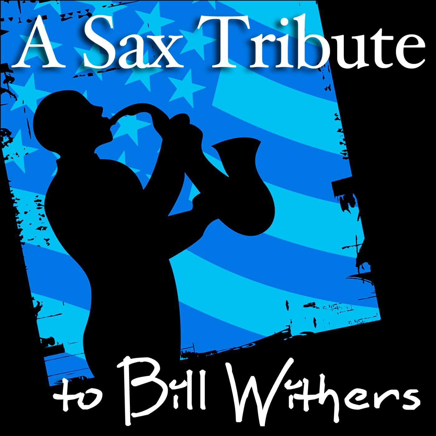 Постер альбома A Sax Tribute to Bill Withers (Sexy, Romantic, and Sensual Smooth Jazz and R&B Music Songs)