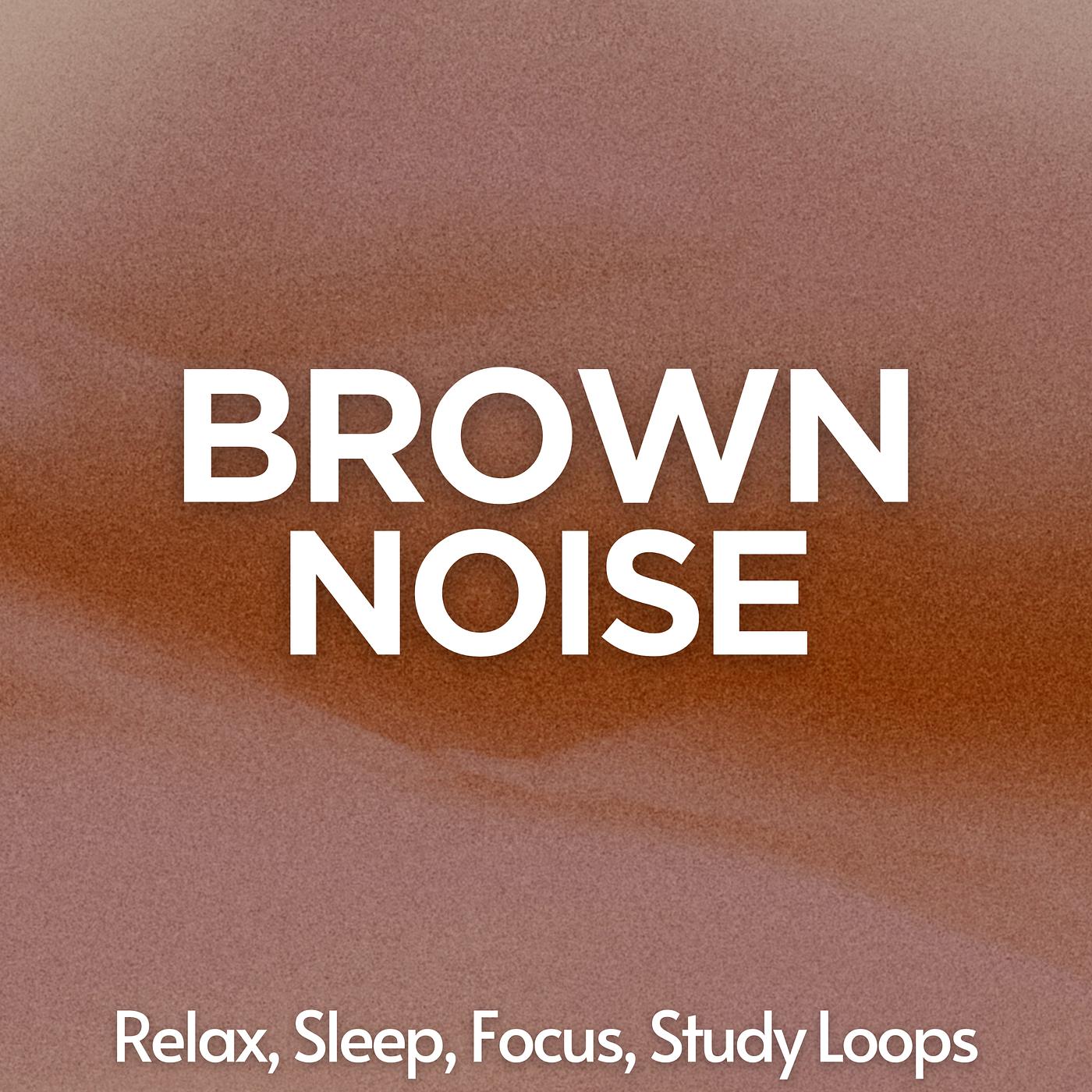 Постер альбома Brown Noise: Relax, Sleep, Focus, Study Loops