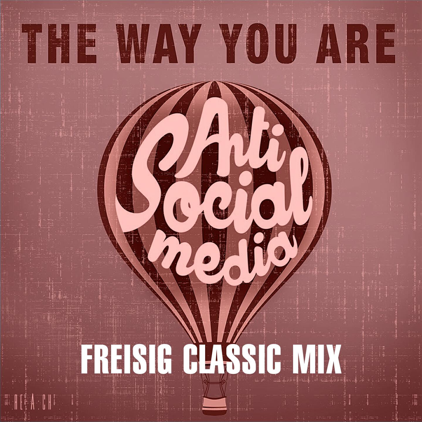 Anti Social Media - The Way You Are (Freisig Classic Mix)