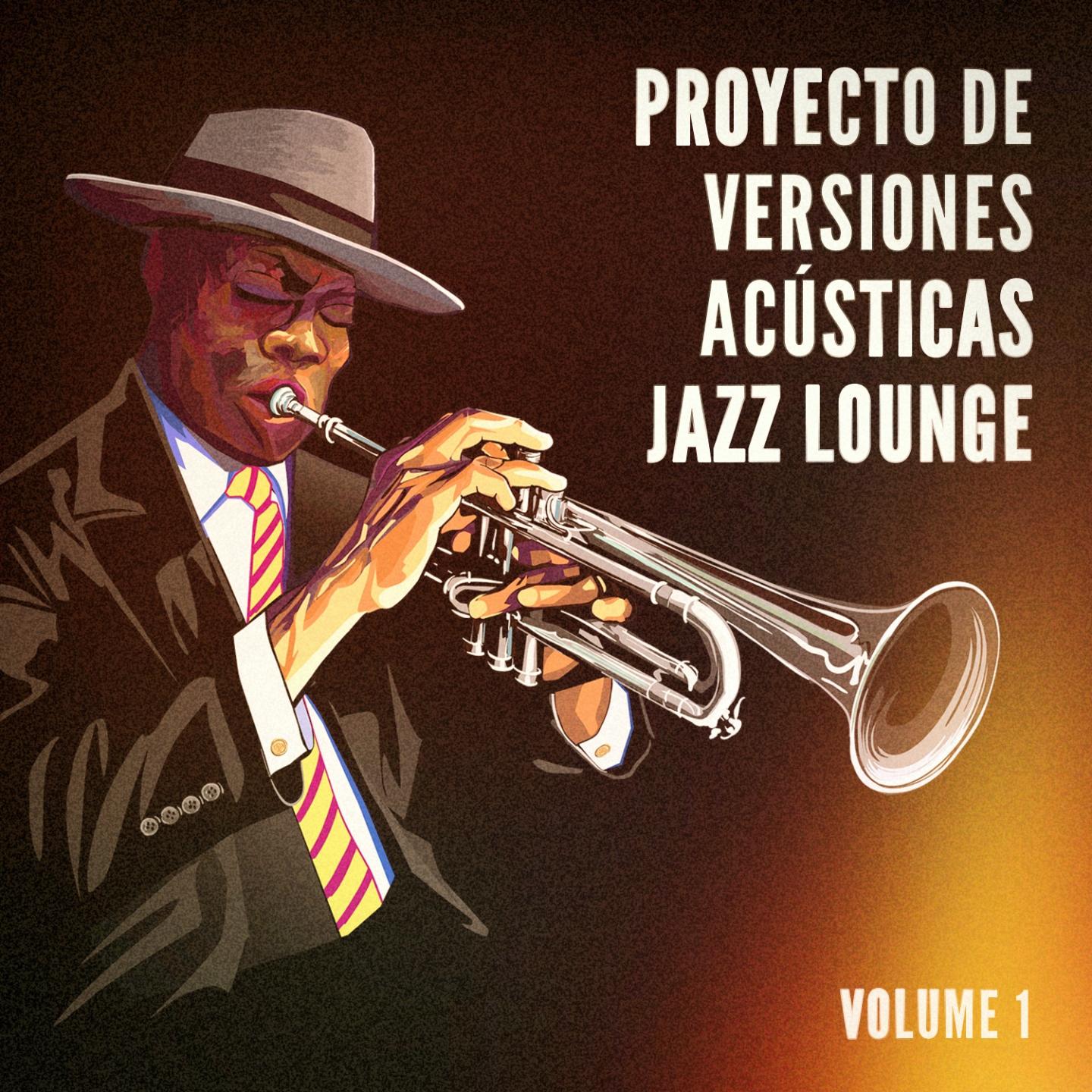 Постер альбома Proyecto de Versiones Acústicas Jazz Lounge, Vol. 1 (Éxitos Con un Giro de Jazz Acústico)