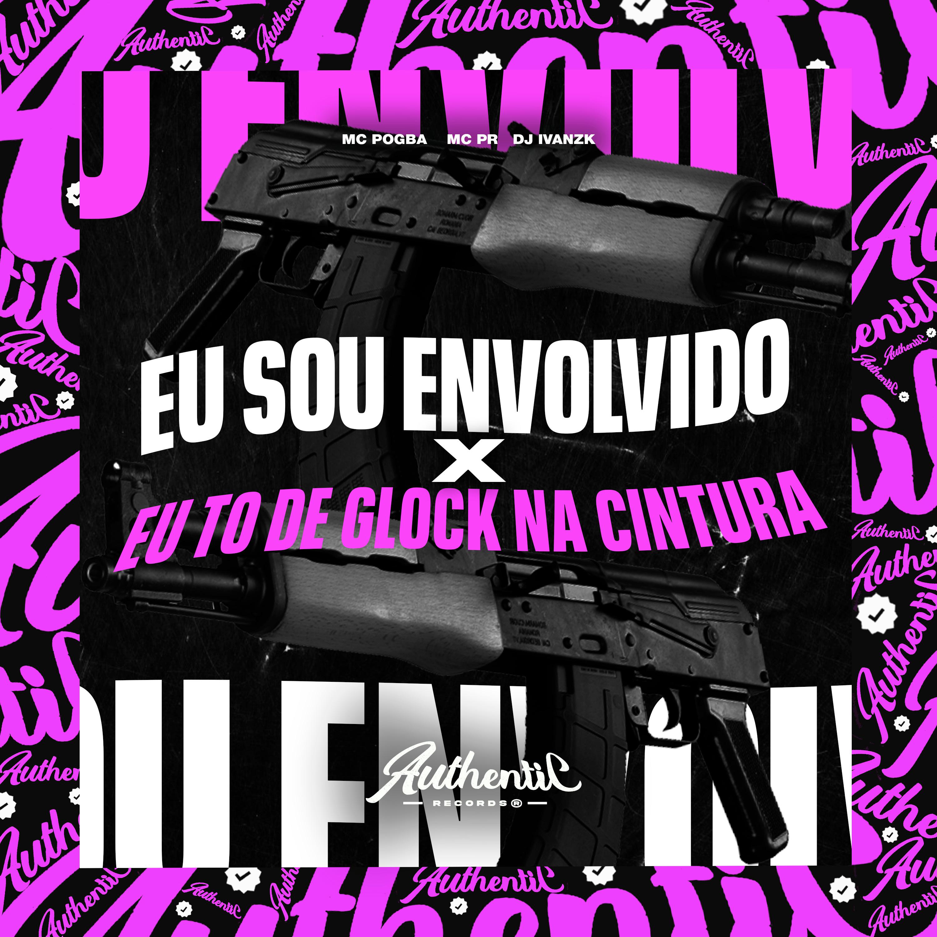 Постер альбома Eu Sou Envolvido X Eu To de Glock na Cintura