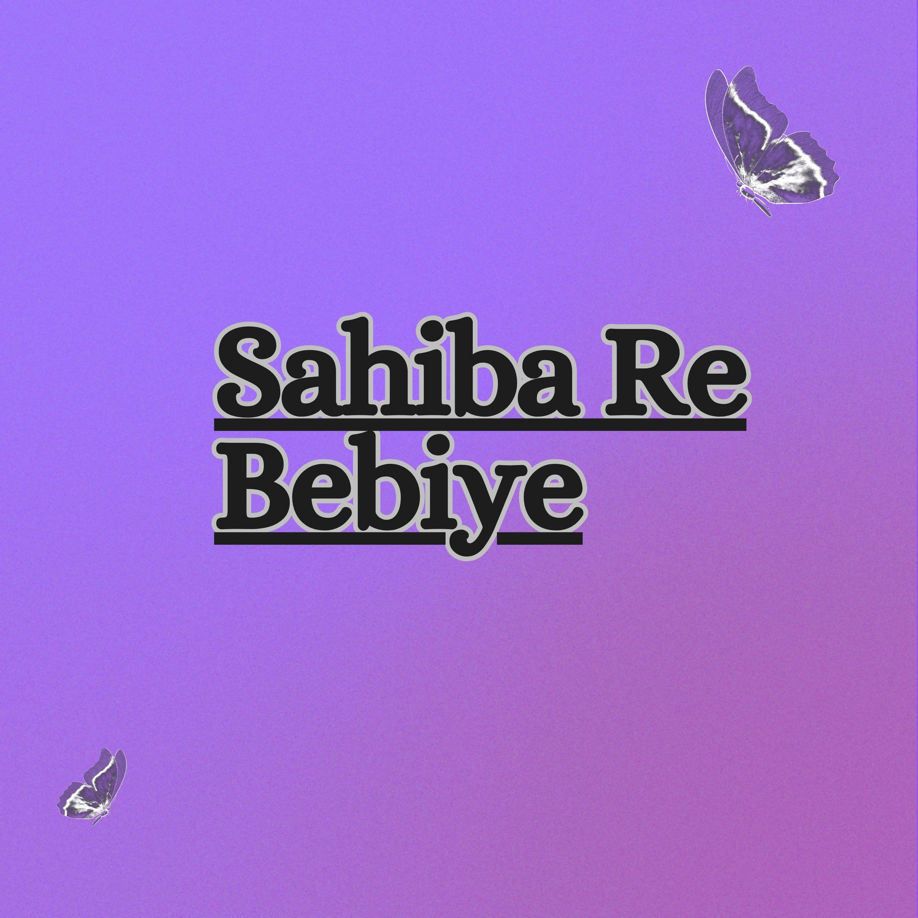 Постер альбома Sahiba Re Bebiye