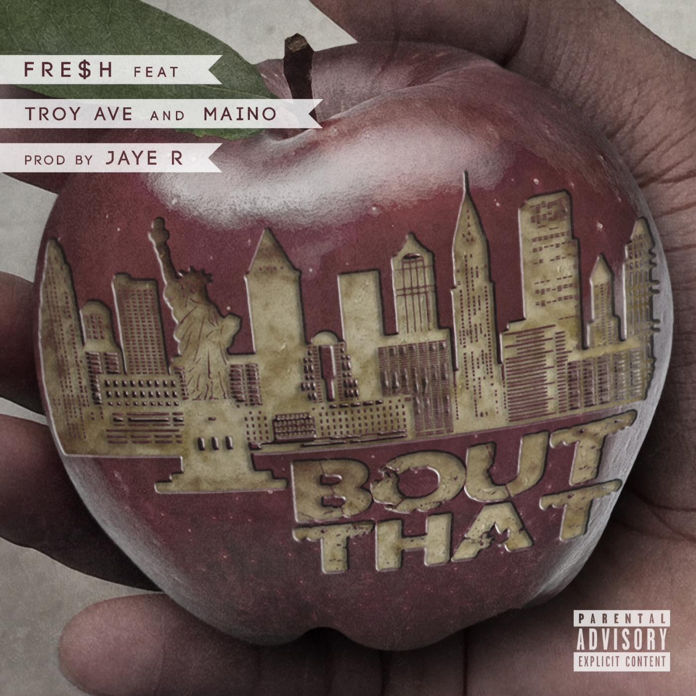FRE$H - Bout That (feat. Troy Ave & Maino)