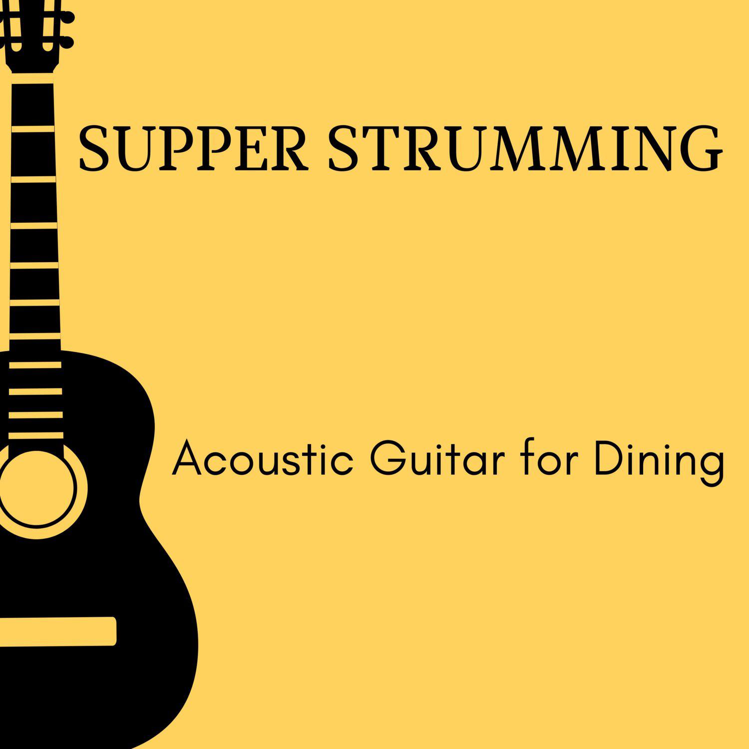 Постер альбома Supper Strumming - Acoustic Guitar for Dining