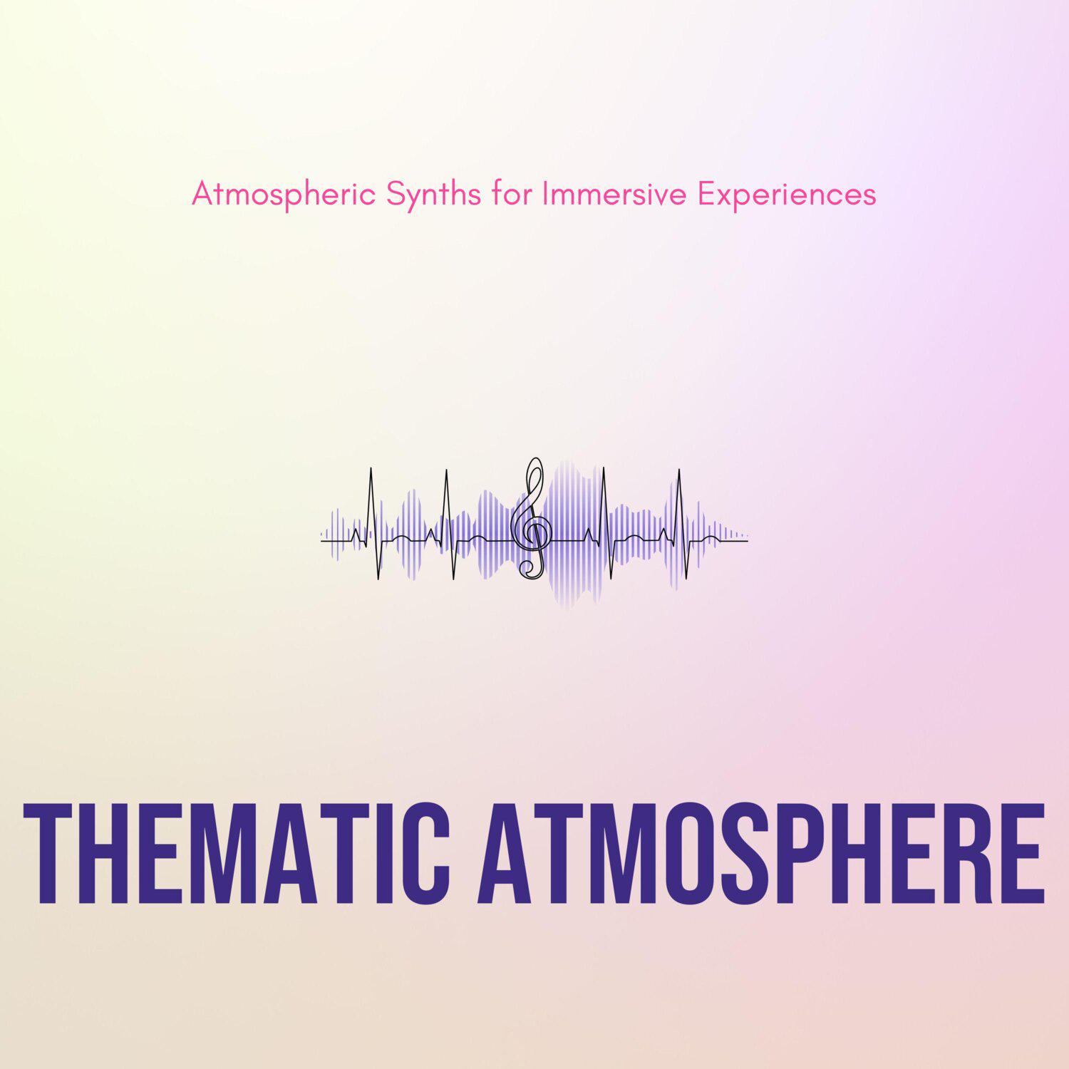 Постер альбома Thematic Atmosphere - Atmospheric Synths for Immersive Experiences
