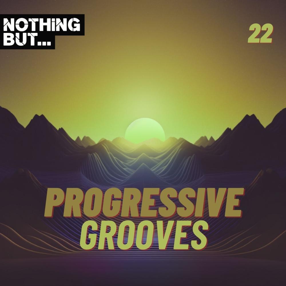 Постер альбома Nothing But... Progressive Grooves, Vol. 22
