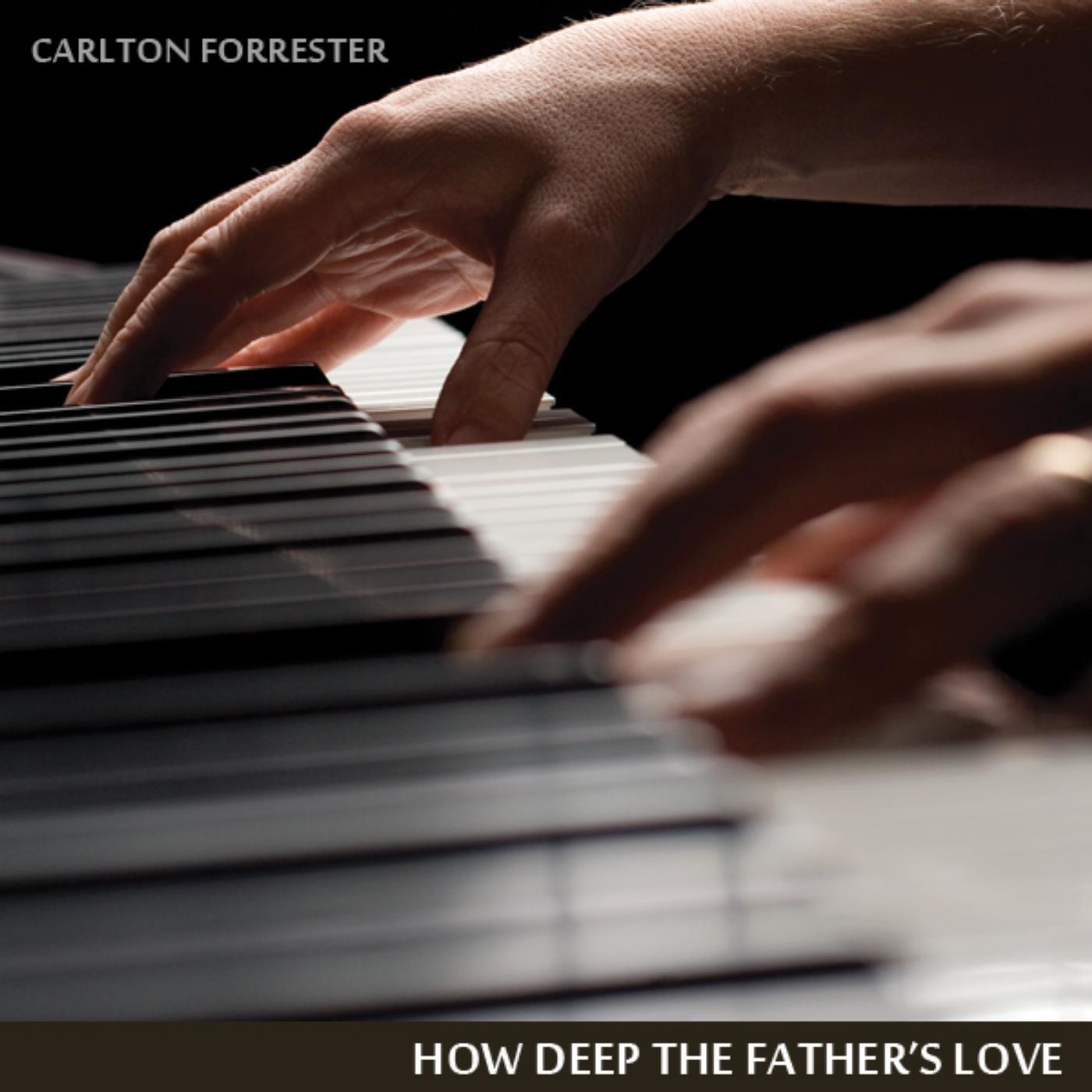 Carlton Forrester - How Deep the Father's Love