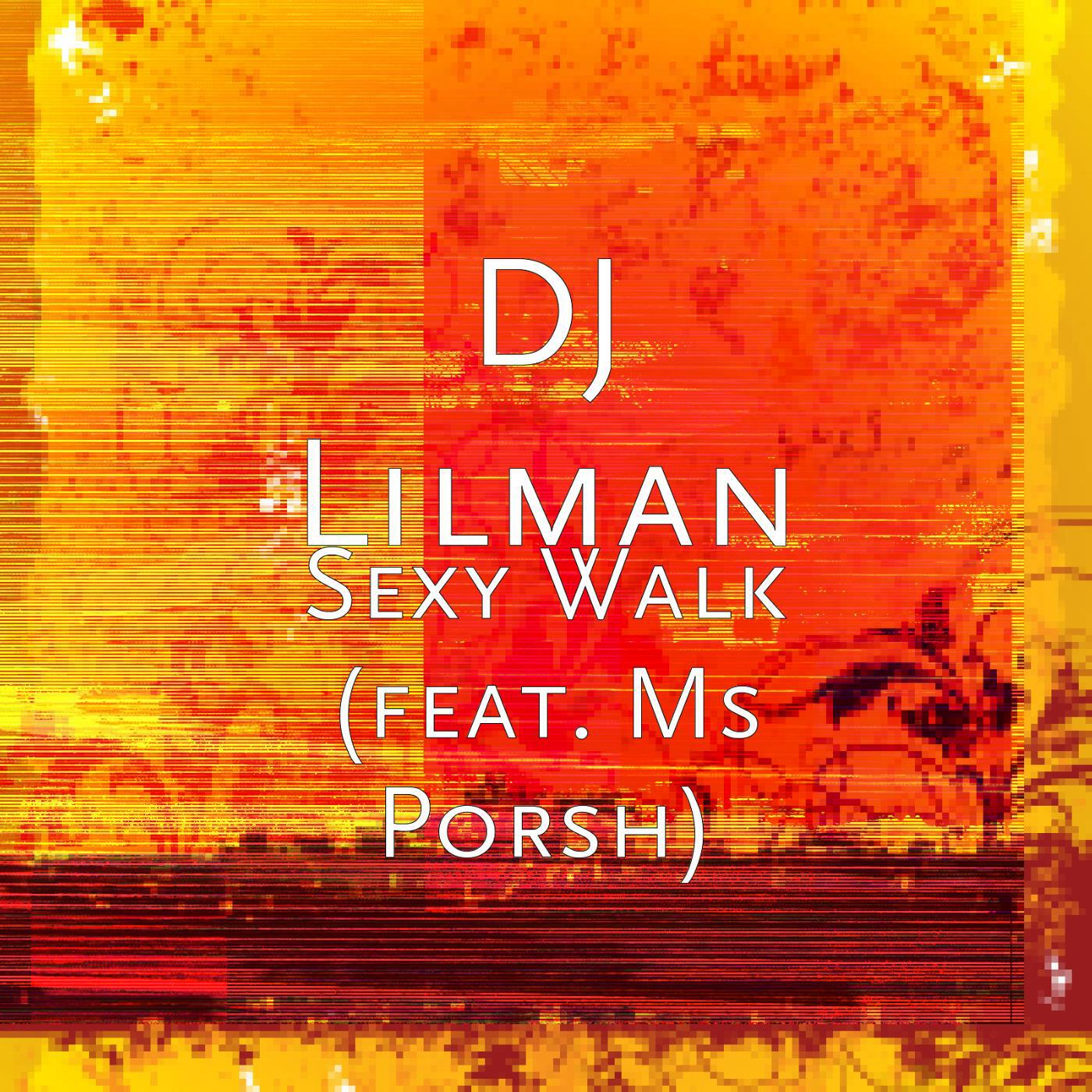 DJ LILMAN - Sexy Walk (feat. Ms Porsh)