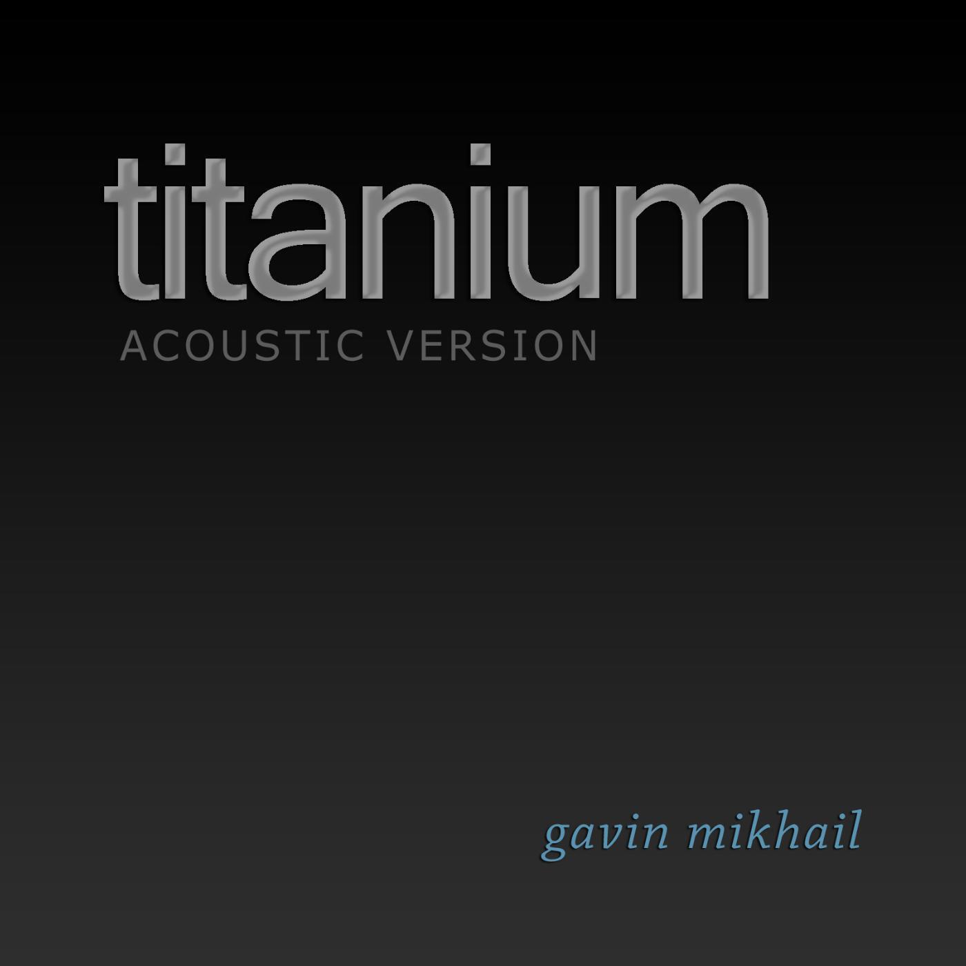 Gavin Mikhail - Titanium (Acoustic Version)