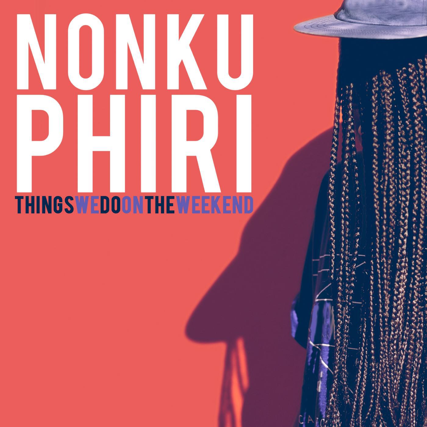 Nonku Phiri - Things We Do on the Weekend