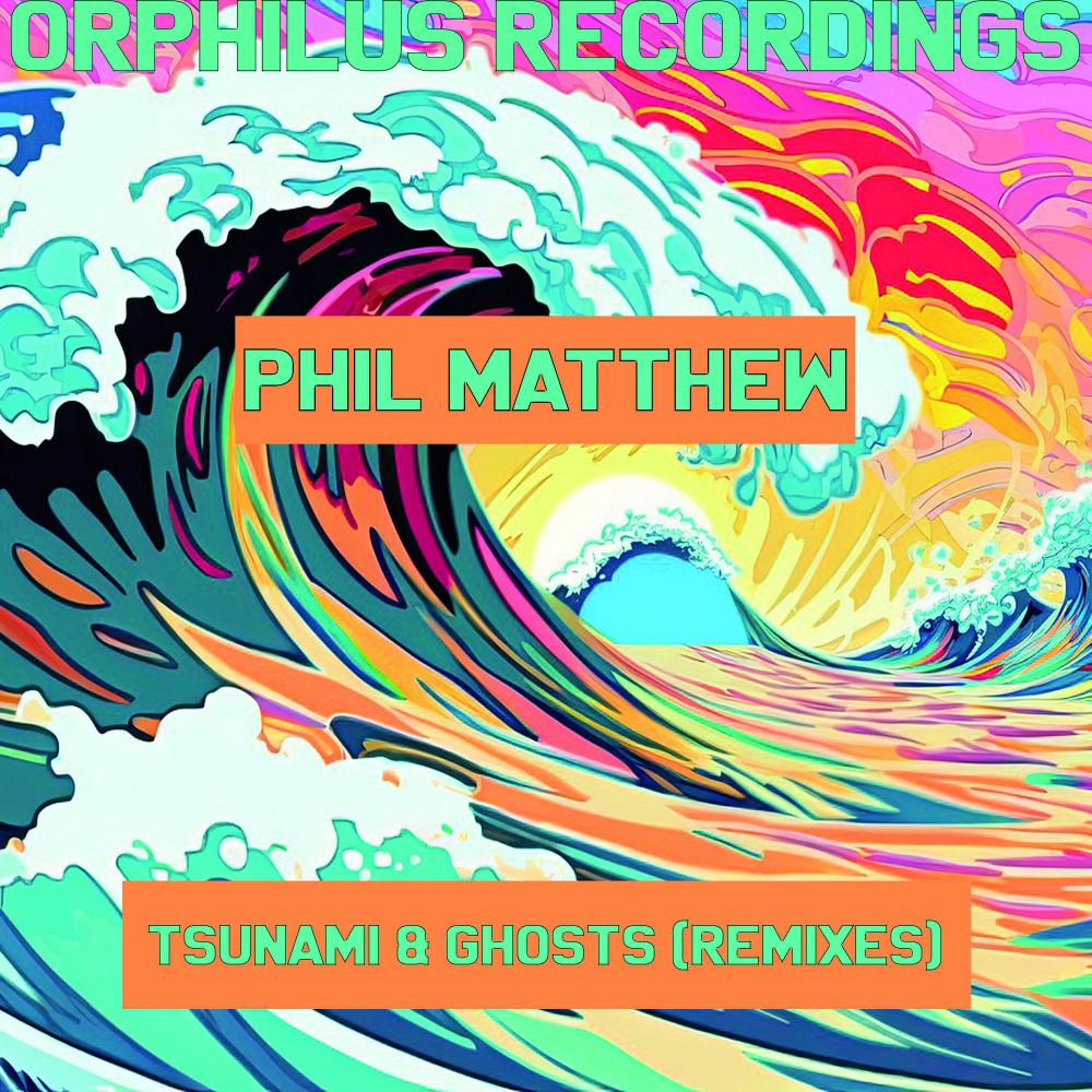 Постер альбома Phil Matthew - Tsunami & Ghosts (The Remix EP)