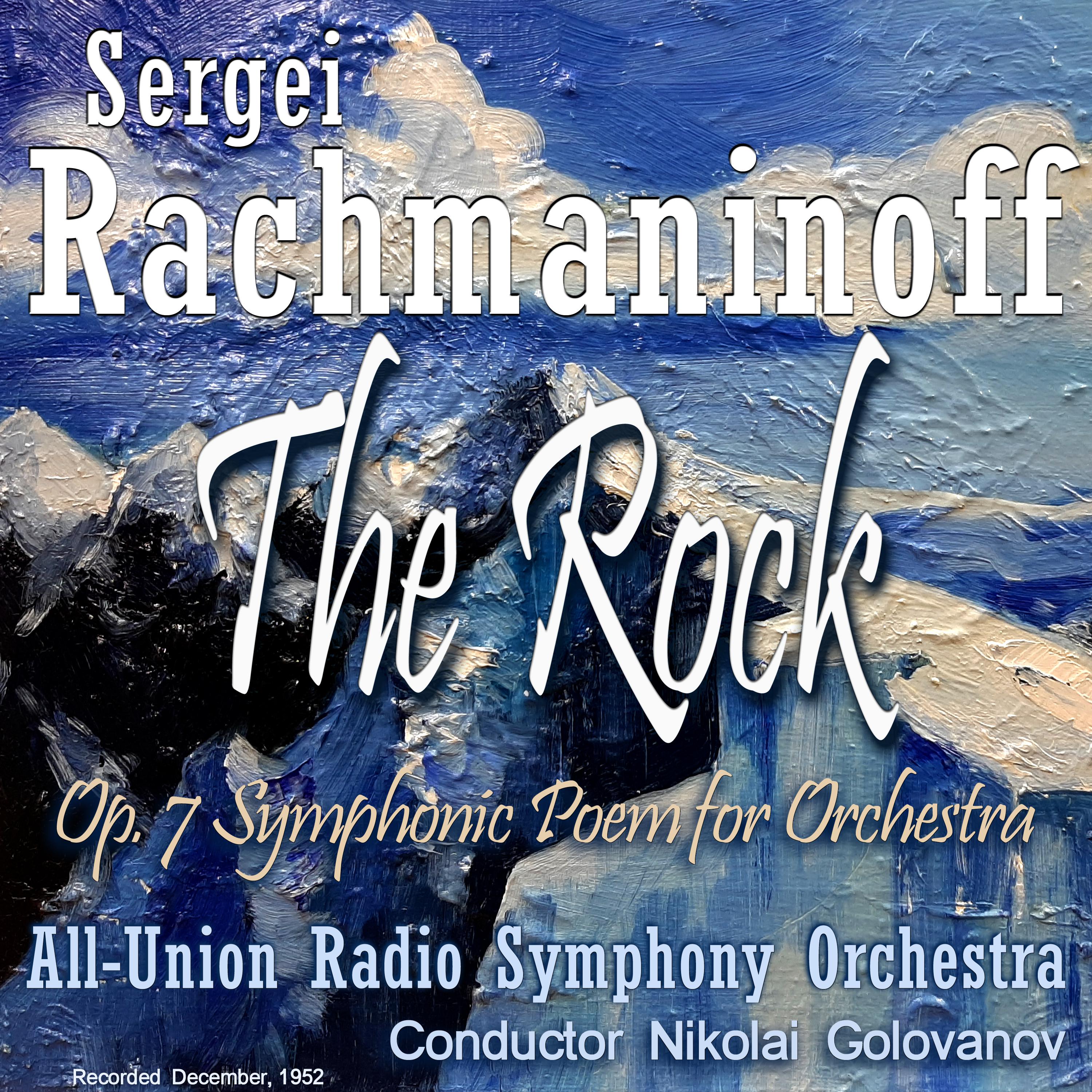Постер альбома Rachmaninoff Sergei : The Rock, Op. 7 Symphonic Poem for Orchestra, Recorded December, 1952