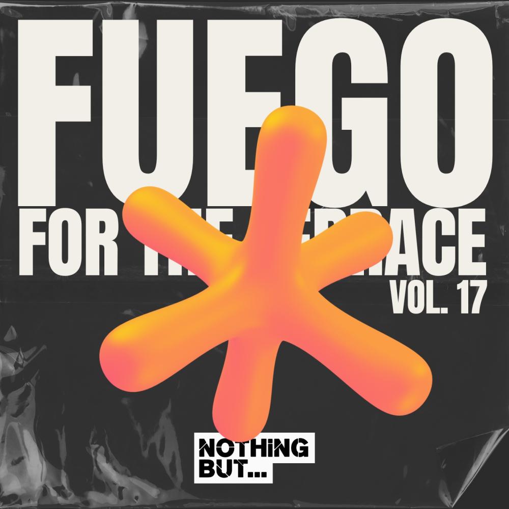Постер альбома Nothing But... Fuego for the Terrace, Vol. 17
