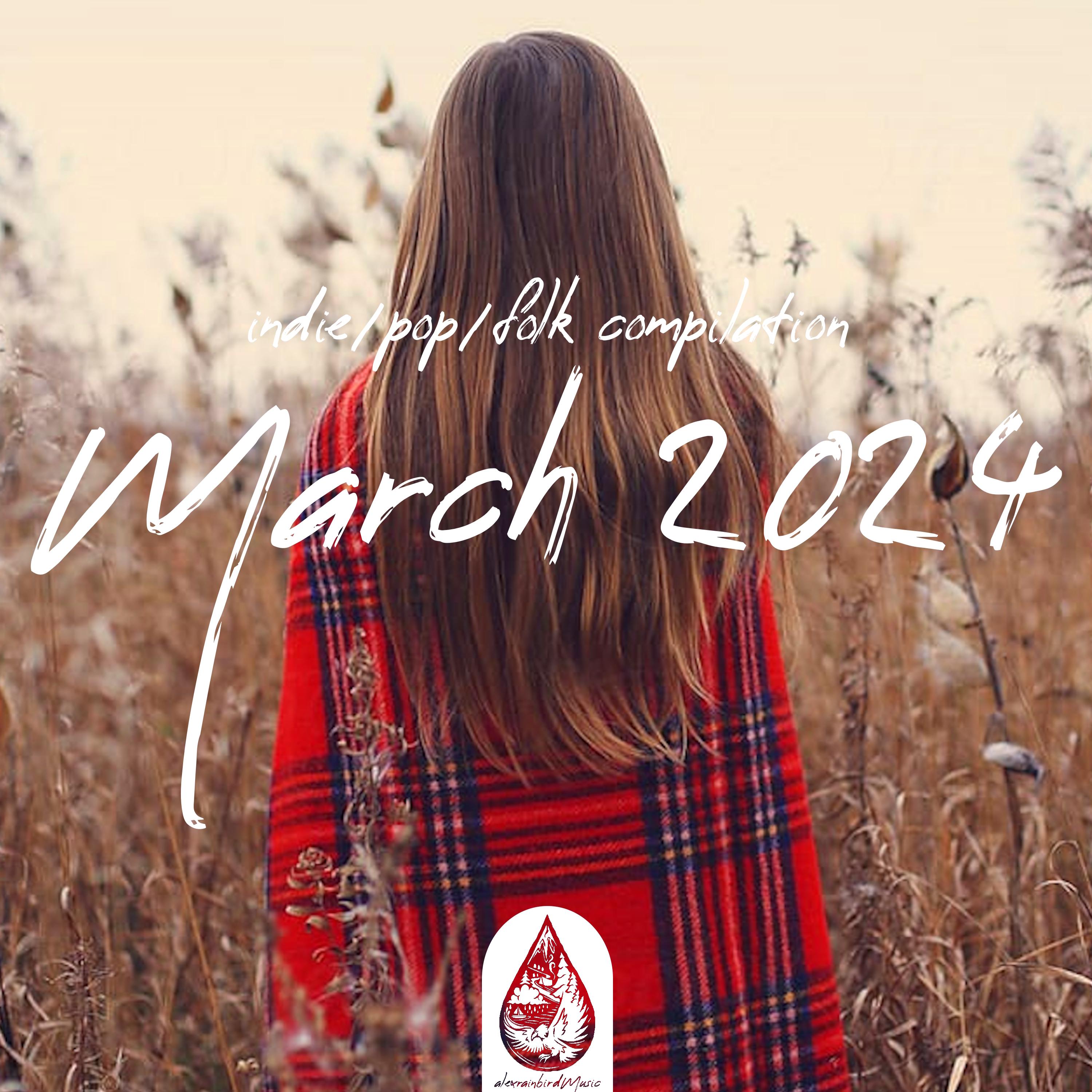 Постер альбома Indie / Pop / Folk Compilation: March 2024 (Alexrainbirdmusic)