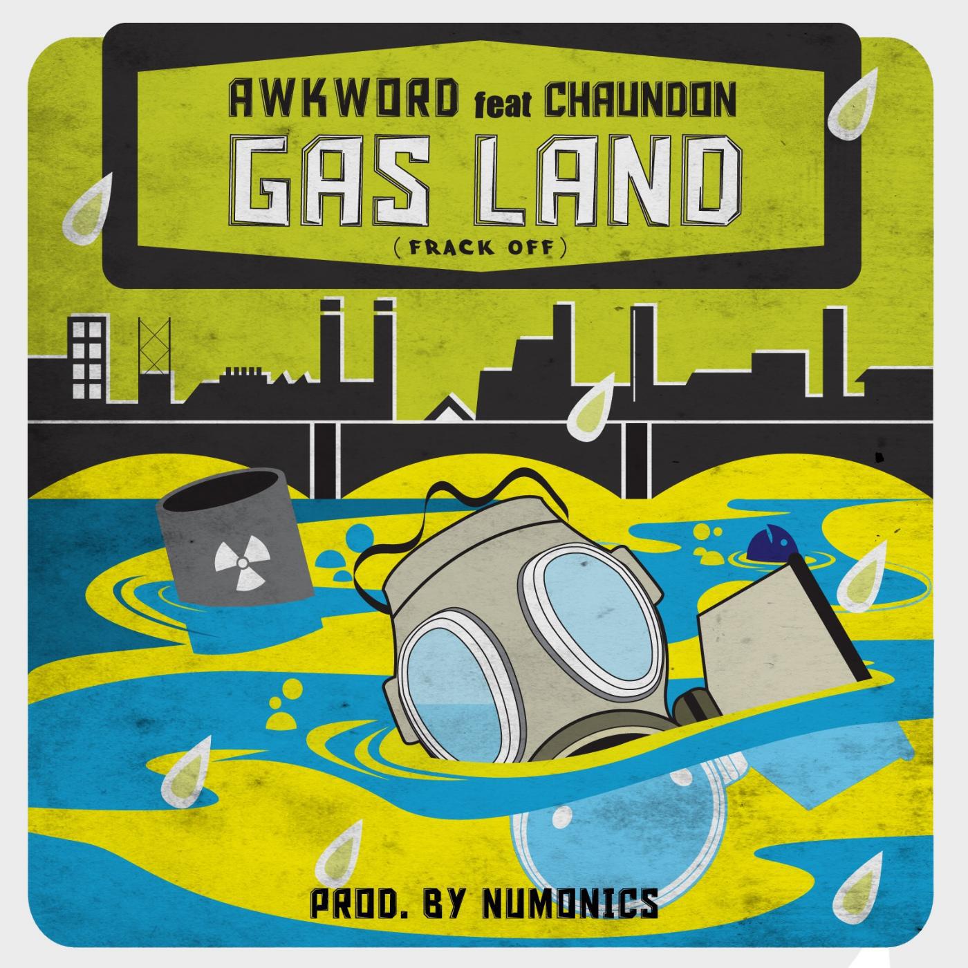 AWKWORD - Gas Land (Frack Off) [Clean] (feat. Chaundon)