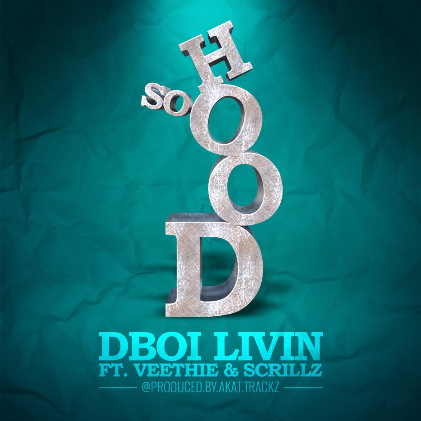 DBOI LIVIN - So Hood (feat. Veethie & Scrillz)