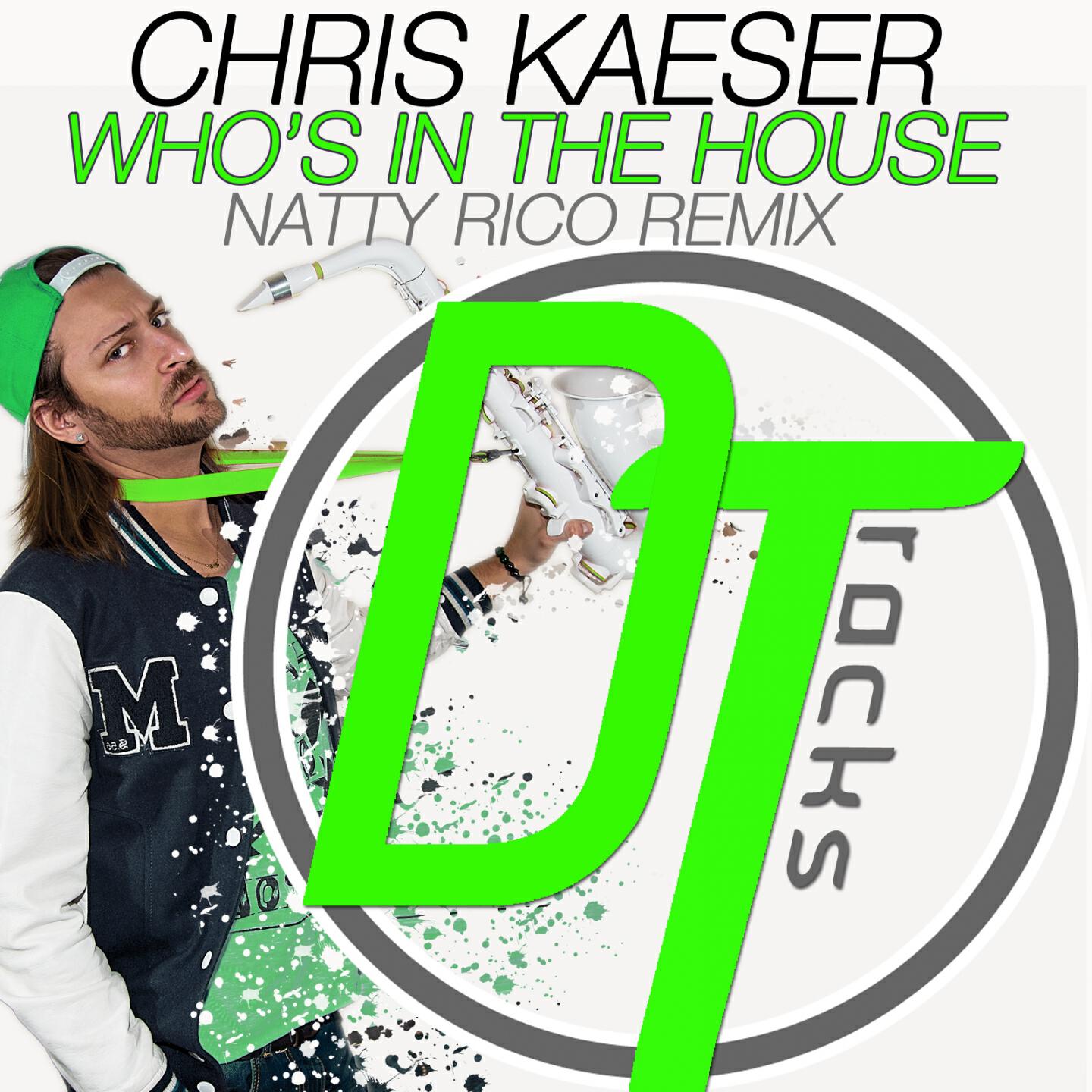 Chris Kaeser - Who's in the House (Natty Rico Remix)