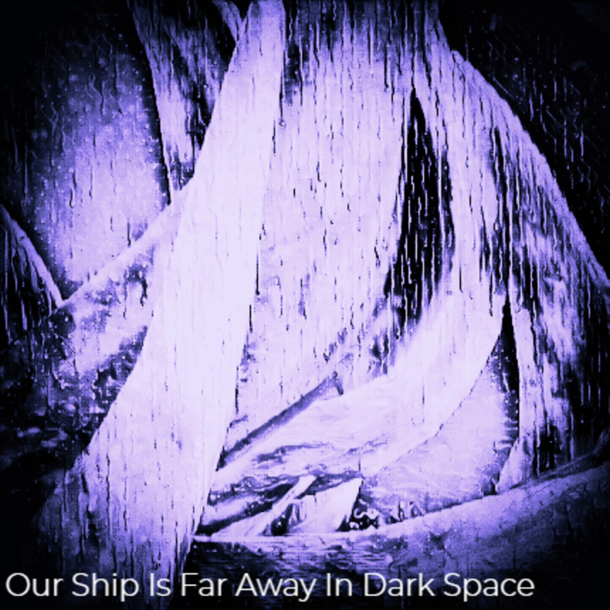 Постер альбома Our Ship Is Far Away in Dark Space
