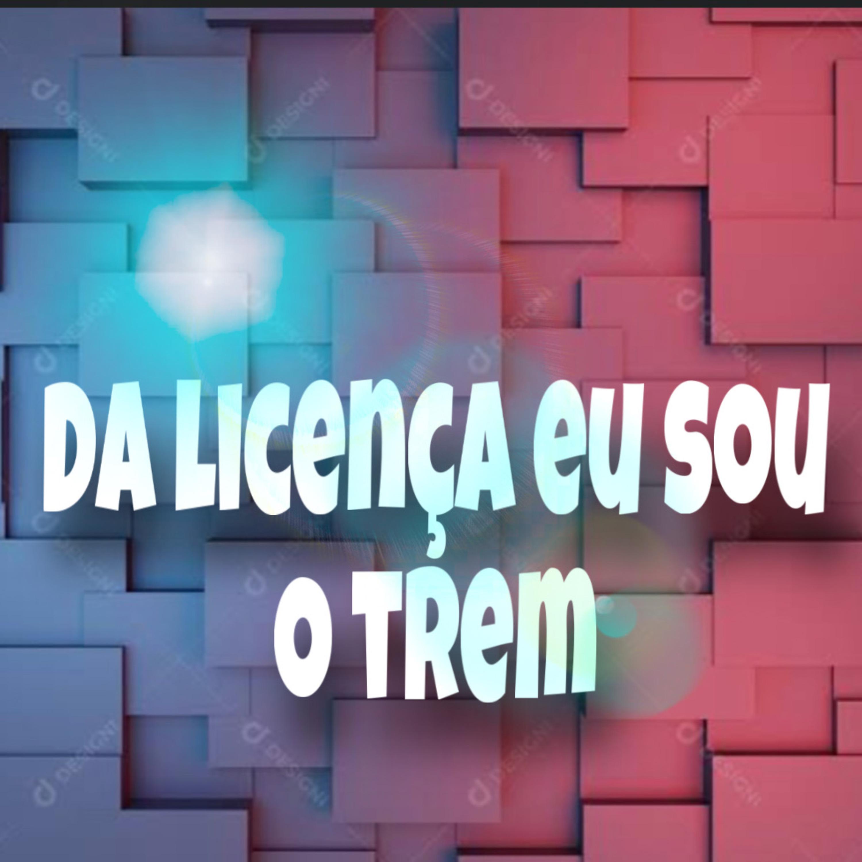 Постер альбома Da Licença Eu Sou o Trem