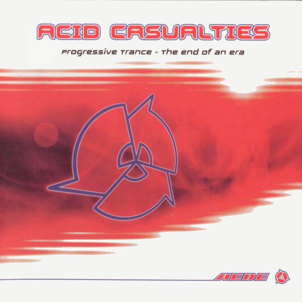 Постер альбома Acid Casualties: Progressive Trance - The End Of An Era
