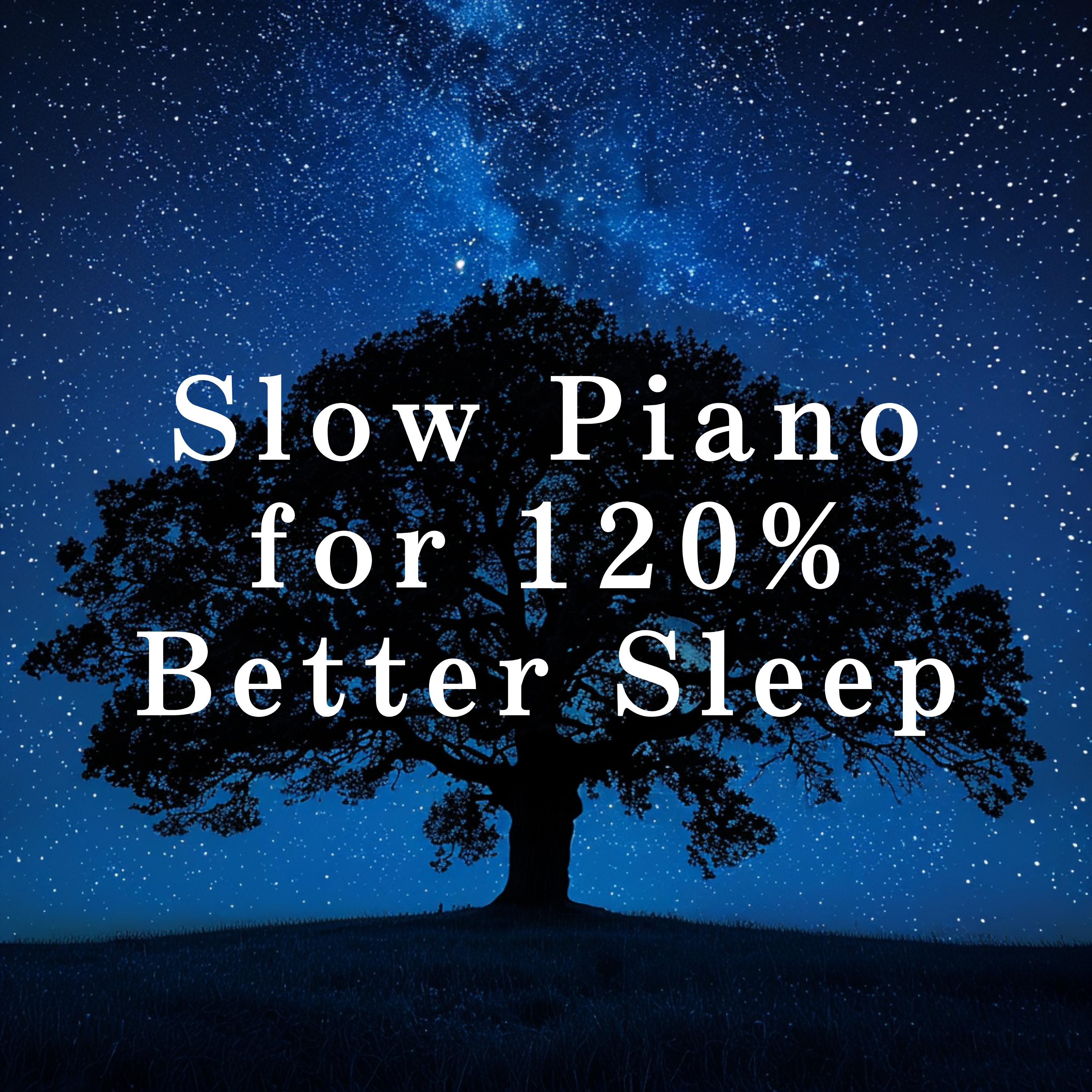 Постер альбома Slow Piano for 120% Better Sleep