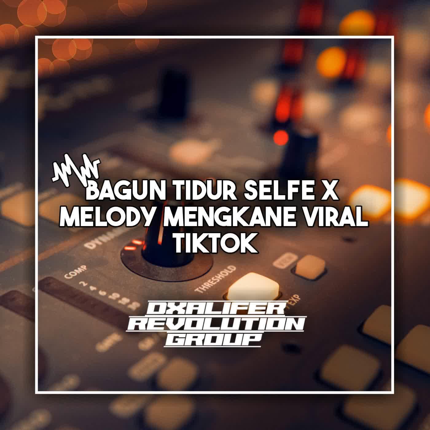 Постер альбома DJ REMIX BANGUN TIDUR SELFE X MELODY