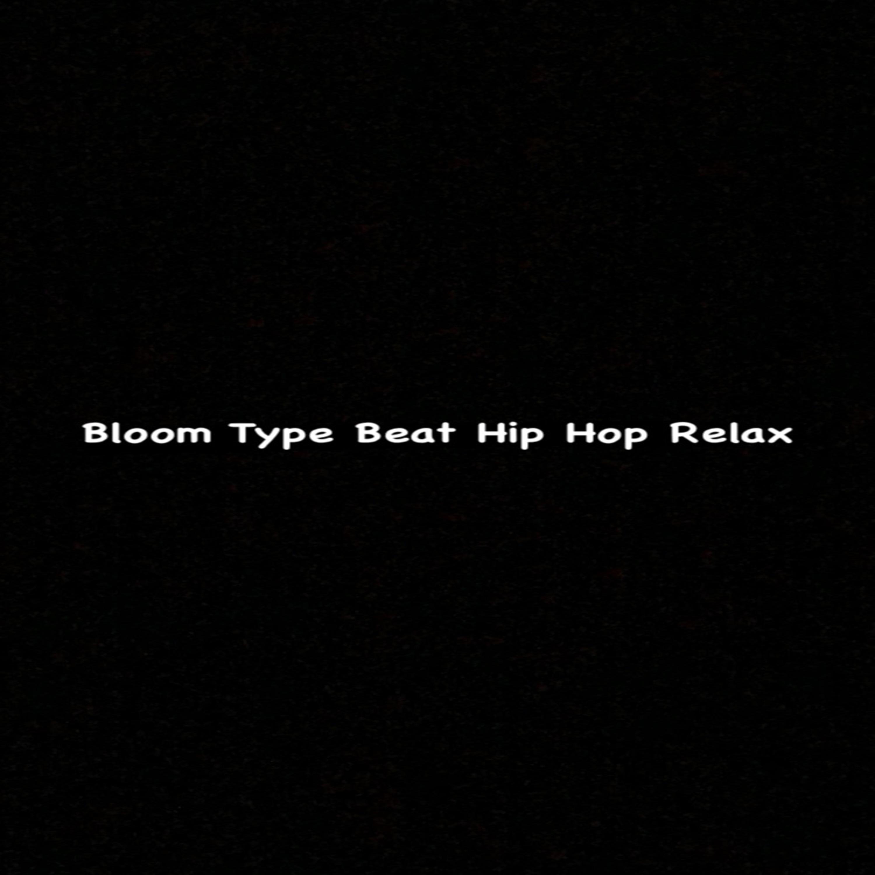 Постер альбома Bloom Type Beat Hip Hop Relax