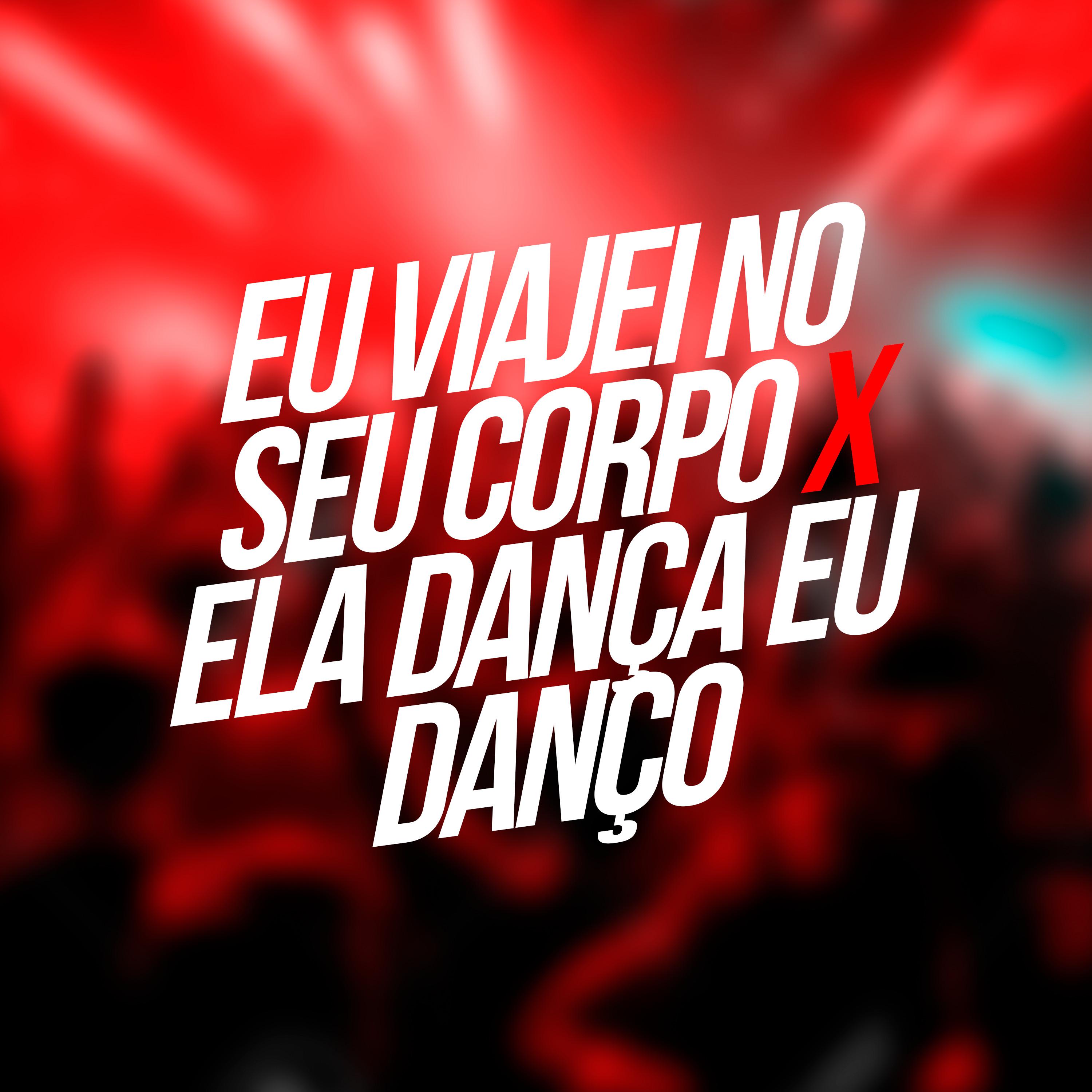 Постер альбома Eu Viajei no Seu Corpo X Ela Dança Eu Danço
