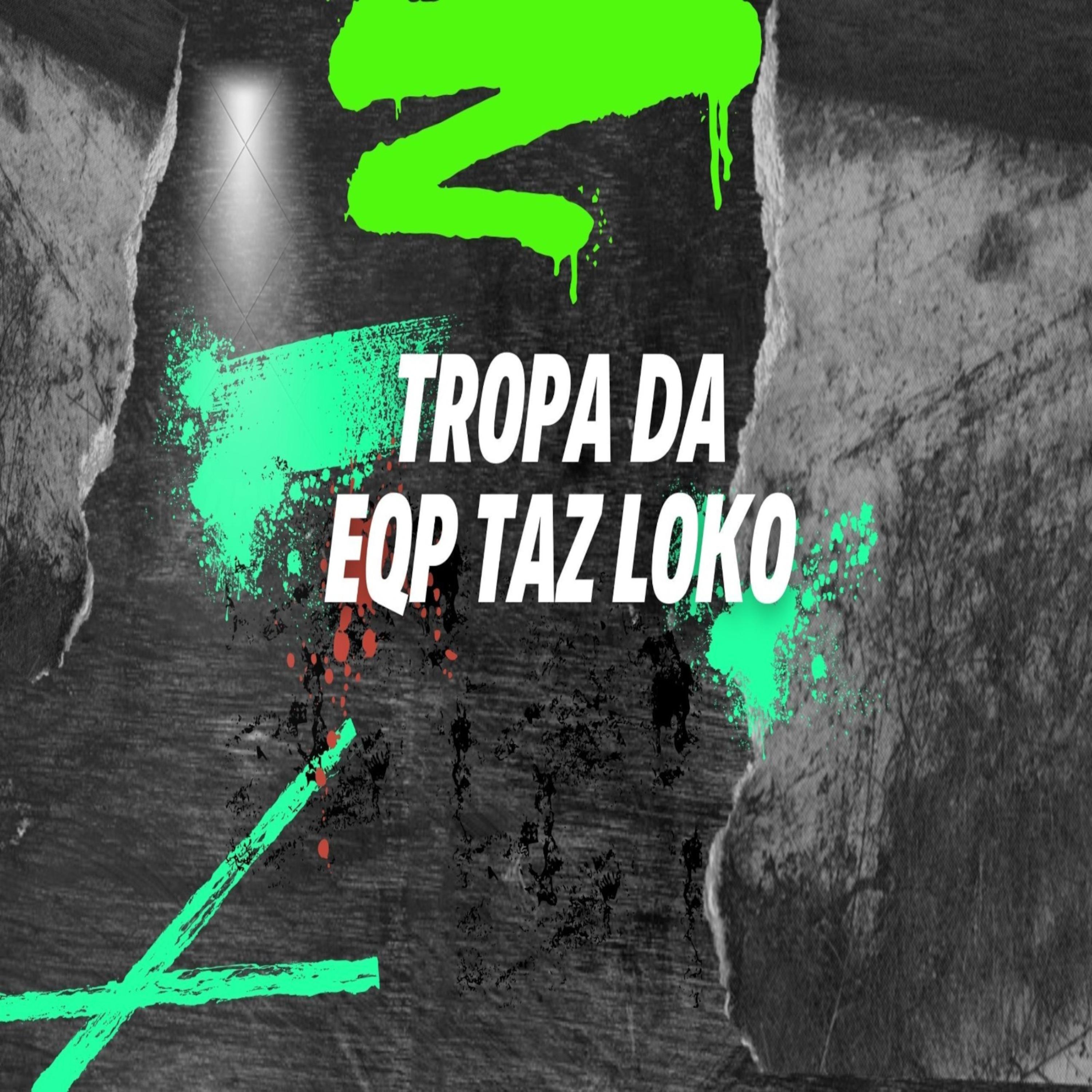 Постер альбома Tropa Eqp Taz Loko