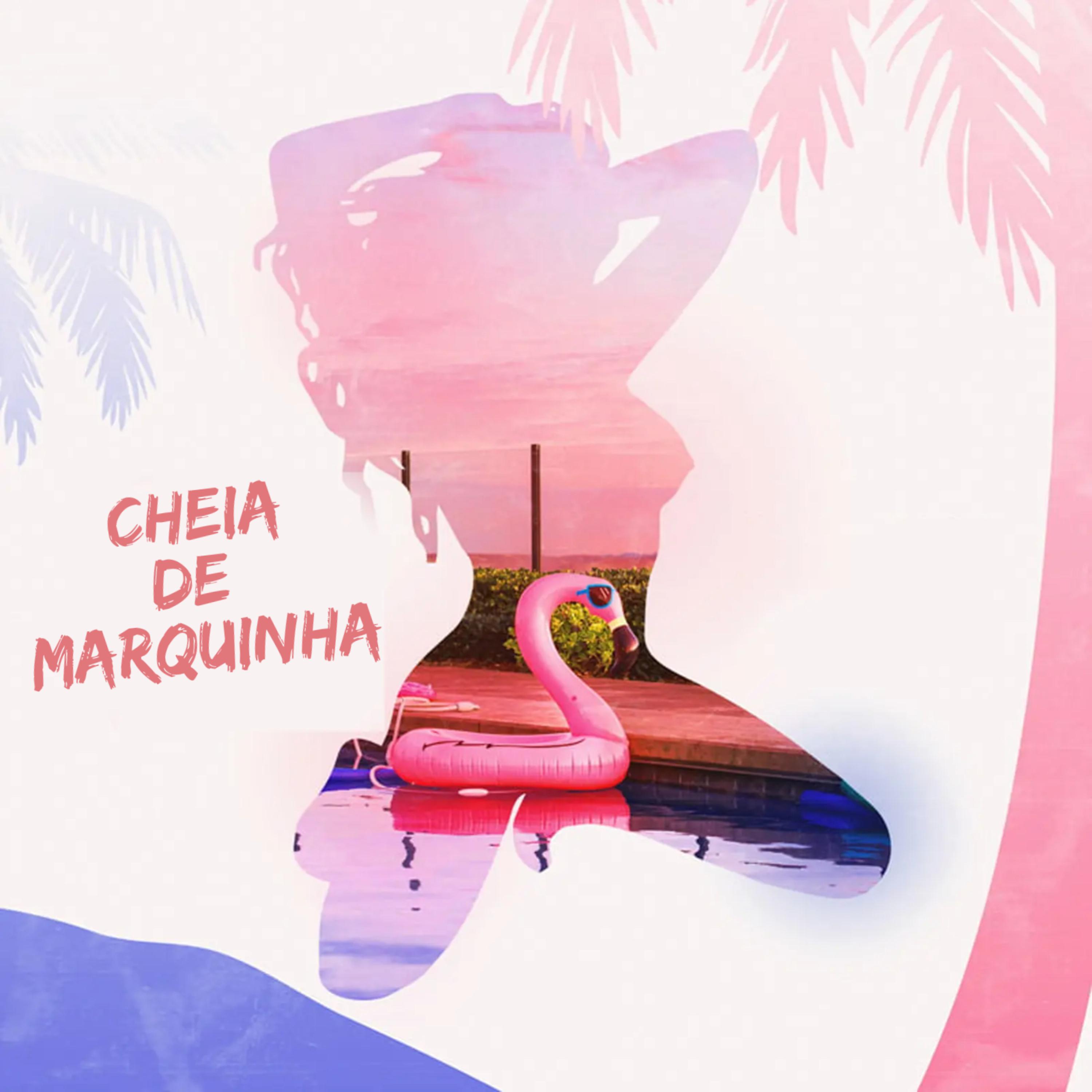 Постер альбома Cheia de Marquinha