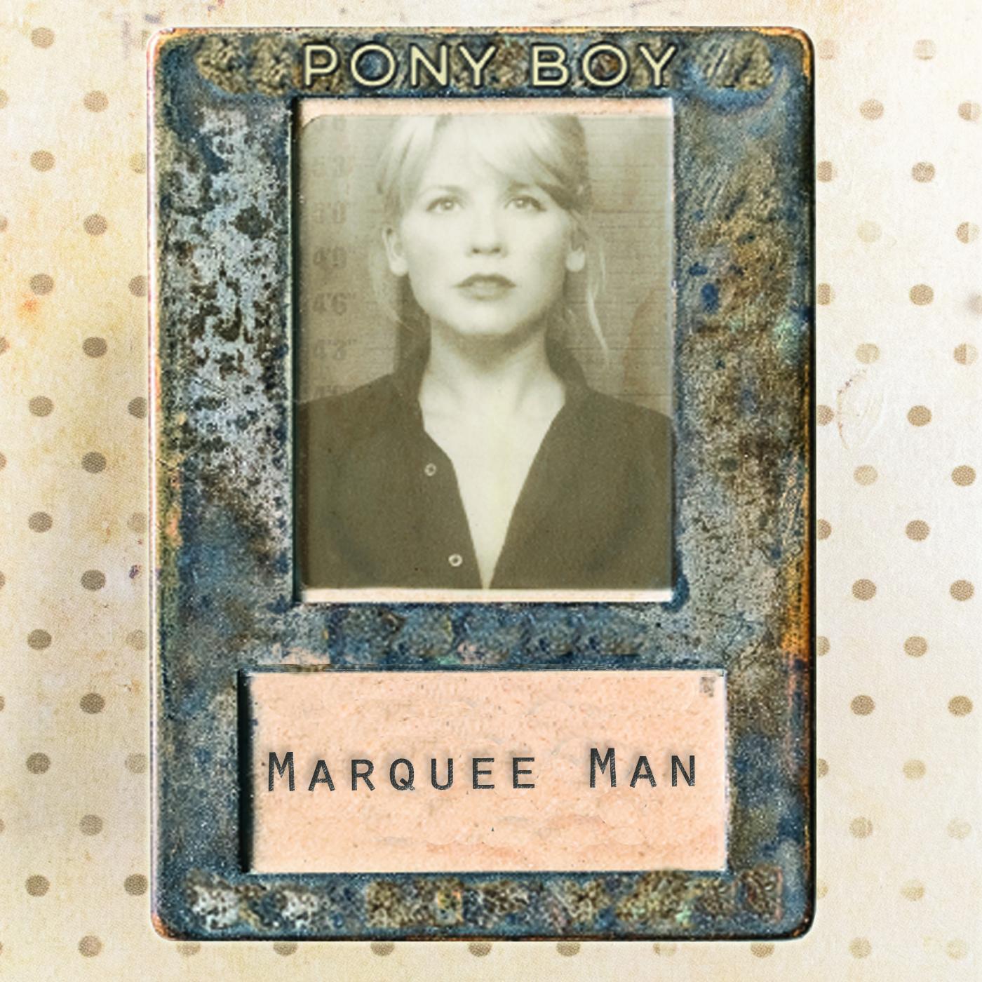 Pony Boy - Marquee Man