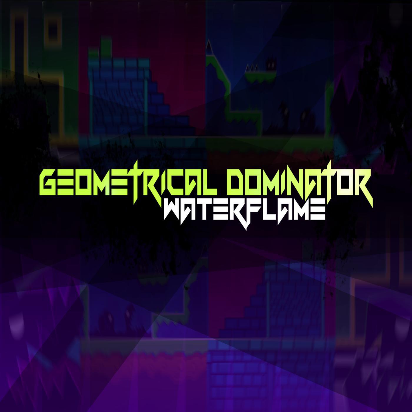 Waterflame - Geometrical Dominator