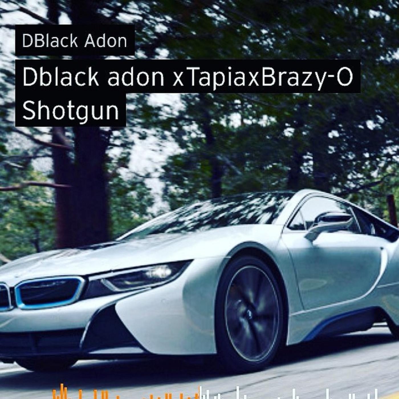 Dblack Adon - Shot Gun (feat. Brazy O & Tapia)