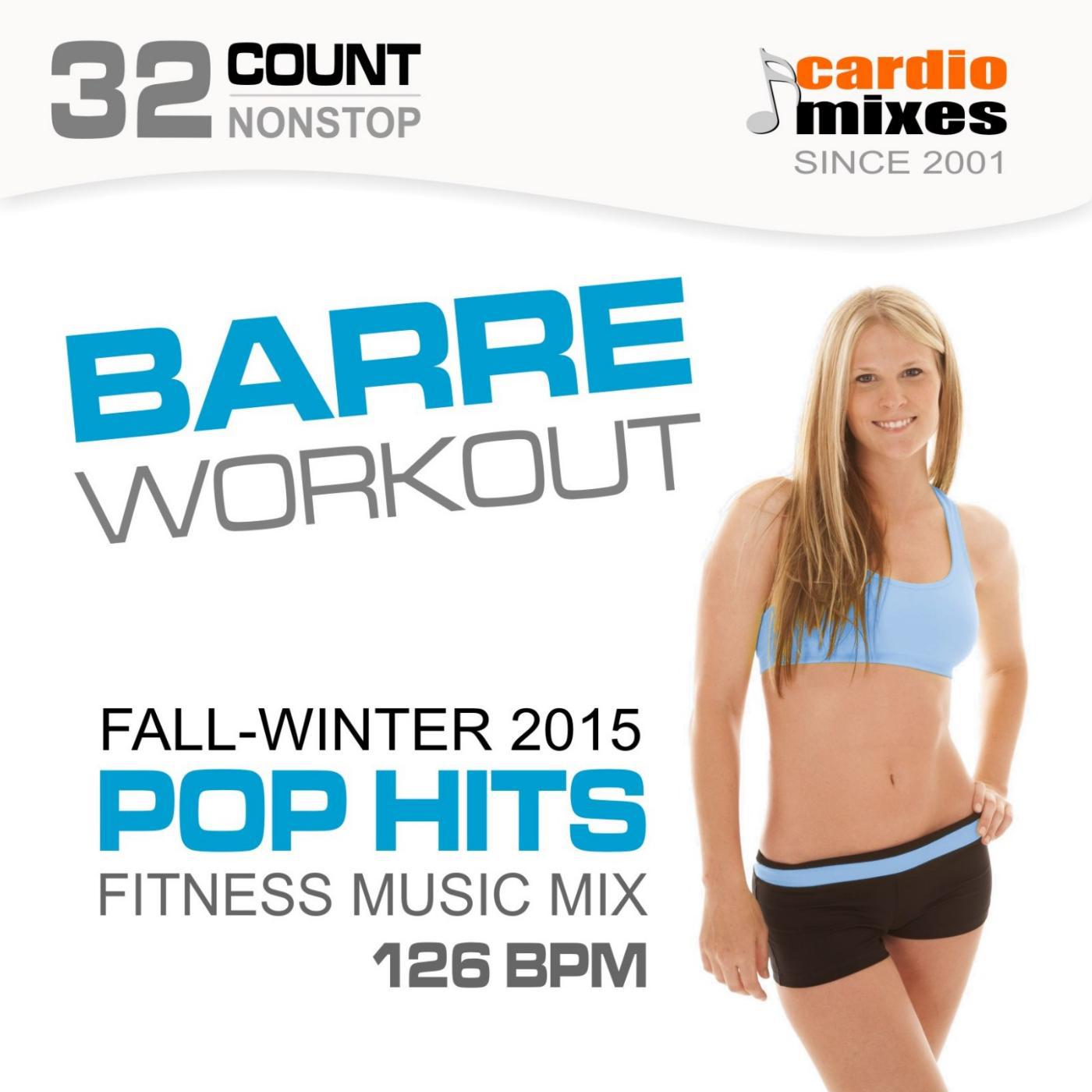 Постер альбома Barre Workout 2015, Pop Hits, Fall & Winter Fitness Music Mix (126 BPM, 32-Count, Nonstop)
