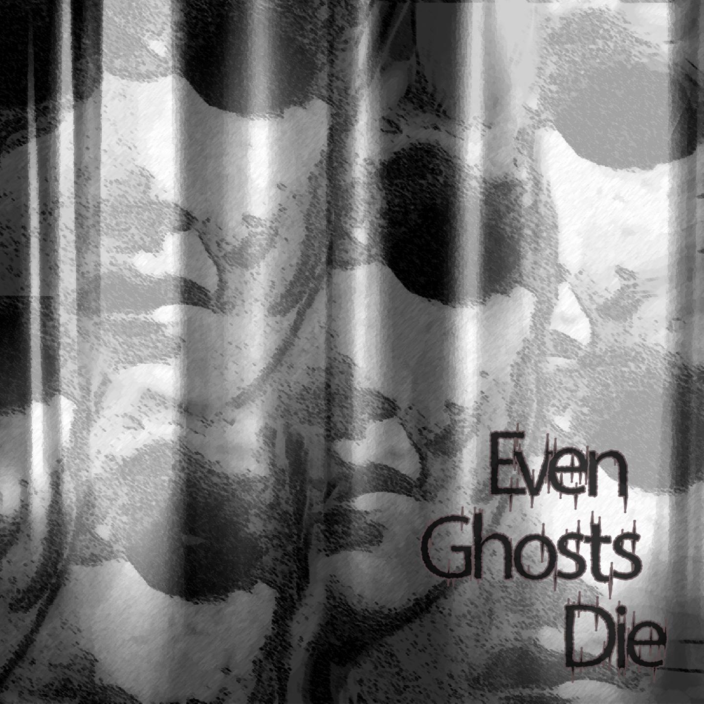 Постер альбома Even Ghosts Die
