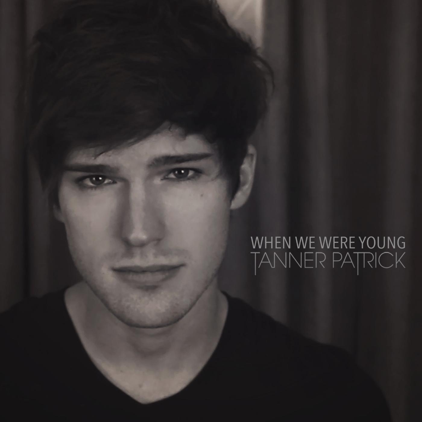 Tanner Patrick - When We Were Young