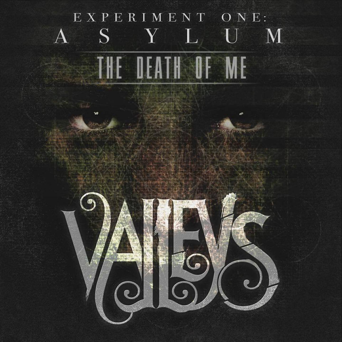 Valleys - The Death of Me (Experiment One: Asylum)