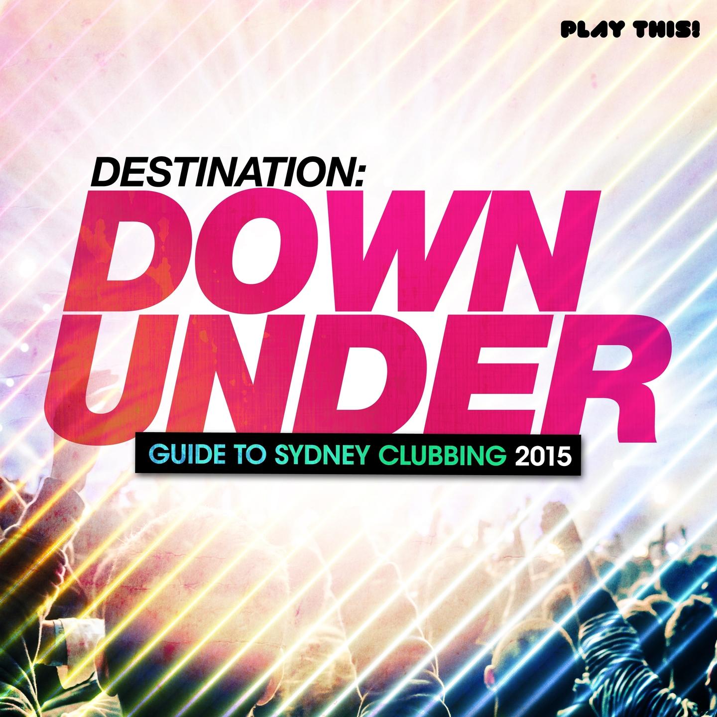 Постер альбома Destination Down Under - Guide to Sydney Clubbing 2015