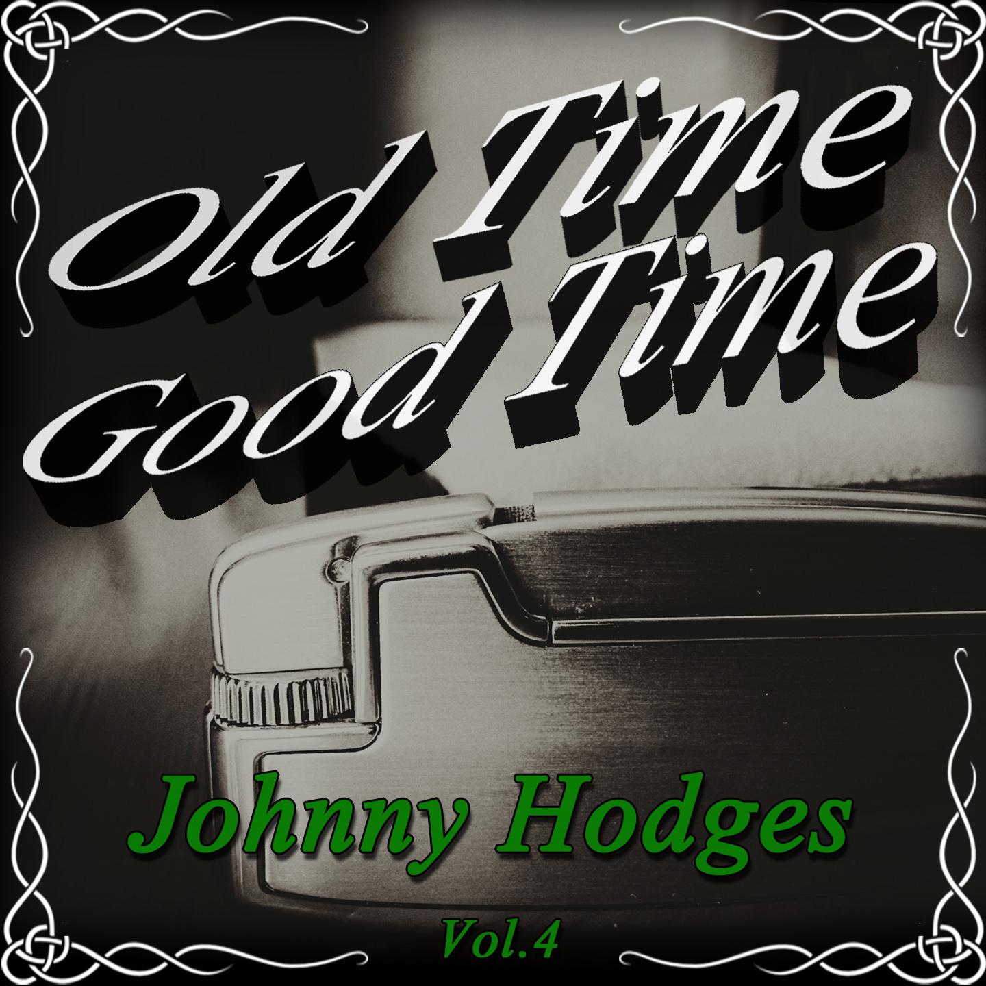 Постер альбома Old Time Good Time: Johnny Hodges, Vol. 4