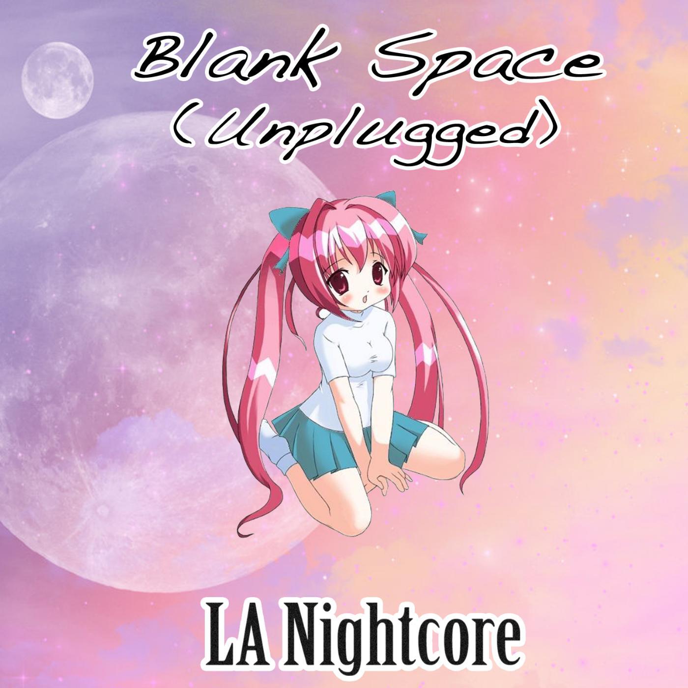 LA Nightcore - Blank Space (Nightcore Version) [Unplugged]