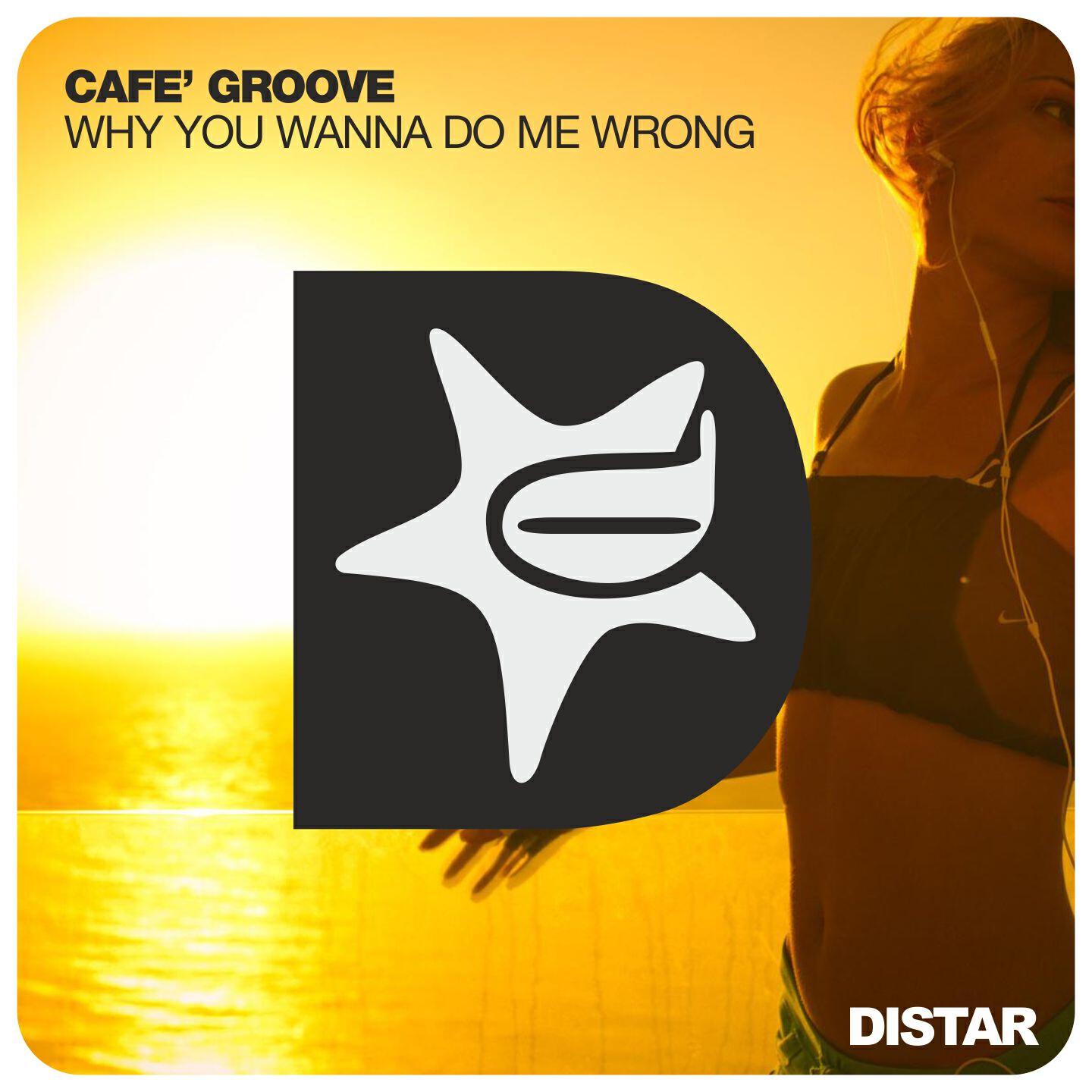 Cafè Groove - Why You Wanna Do Me Wrong (House Bros Disco Dub)