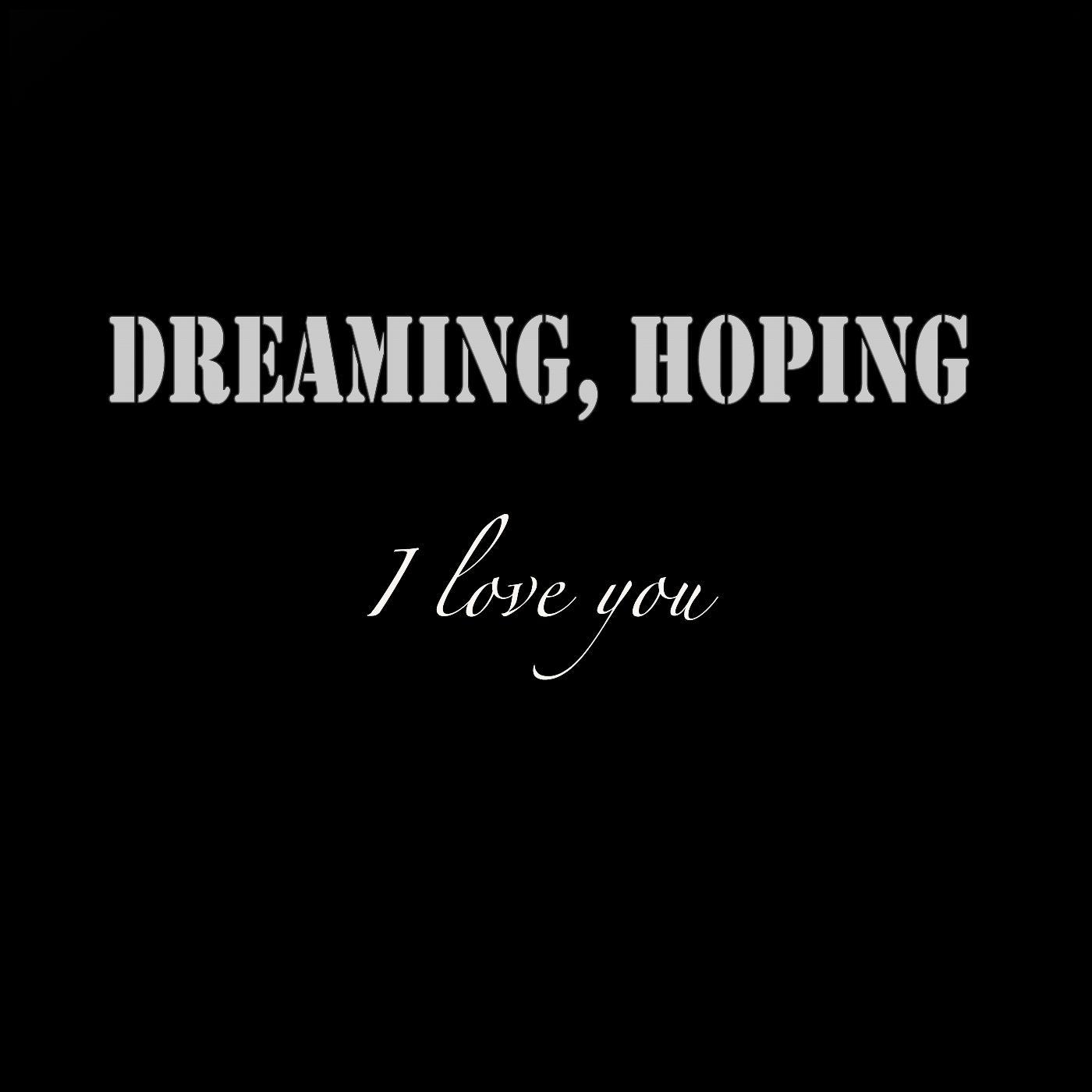 Постер альбома Dreaming, Hoping (I Love You)